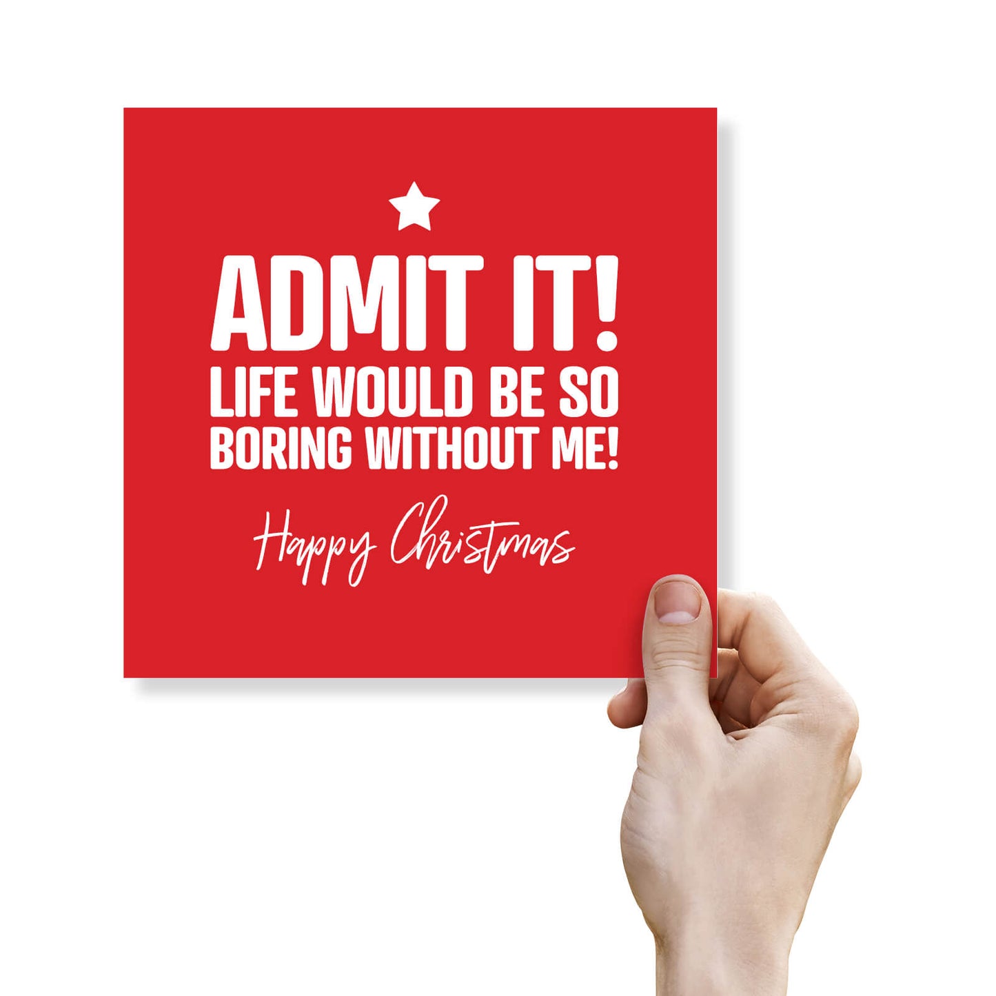 Admit It, Life Would Be Boring Without Me Christmas Card