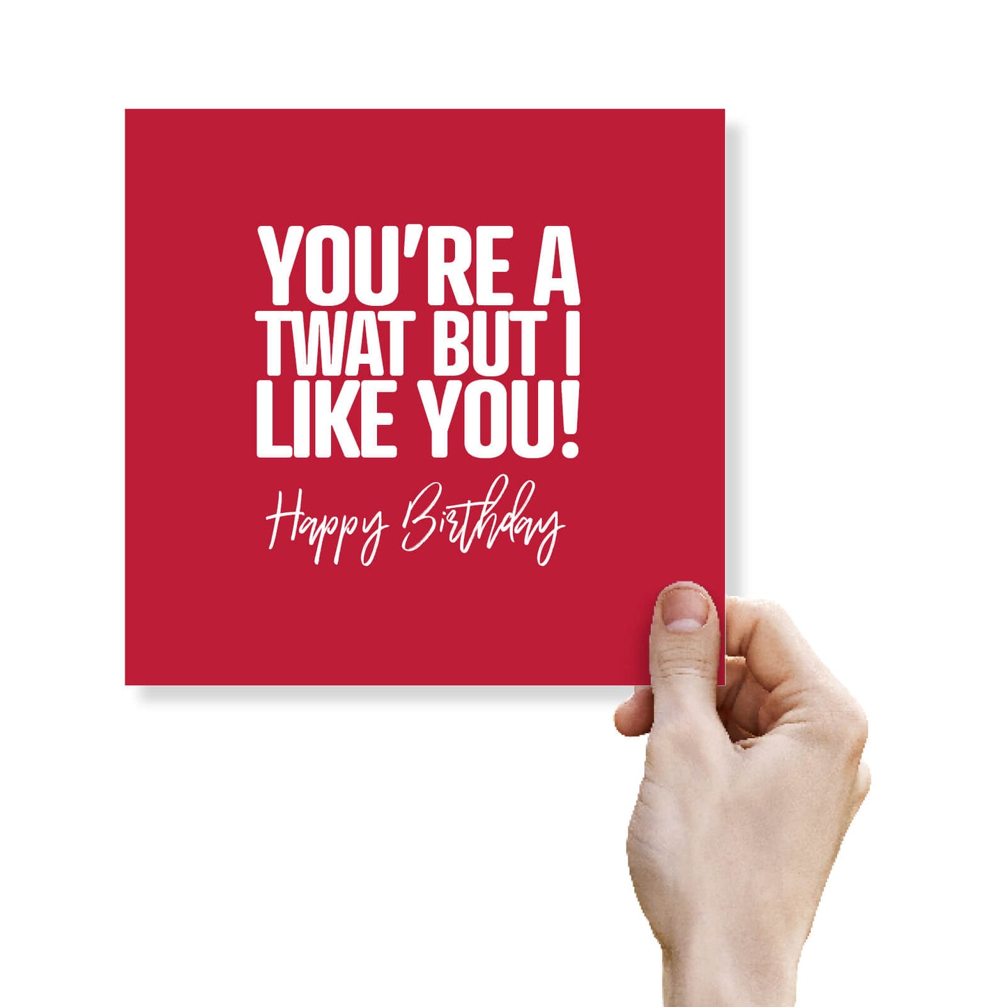 You’re A Twat But I Like You!
