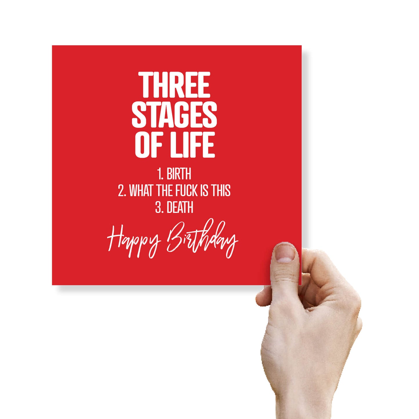 Three Stages Of Life 1. Birth 2. What The Fuck Is This 3. Death Happy Birthday