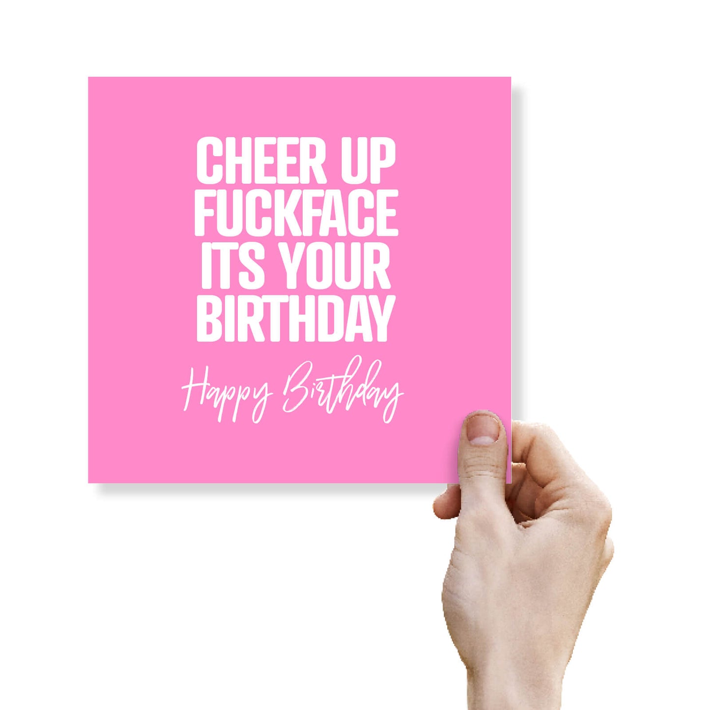 Cheer Up Fuckface Its Your Birthday Happy Birthday