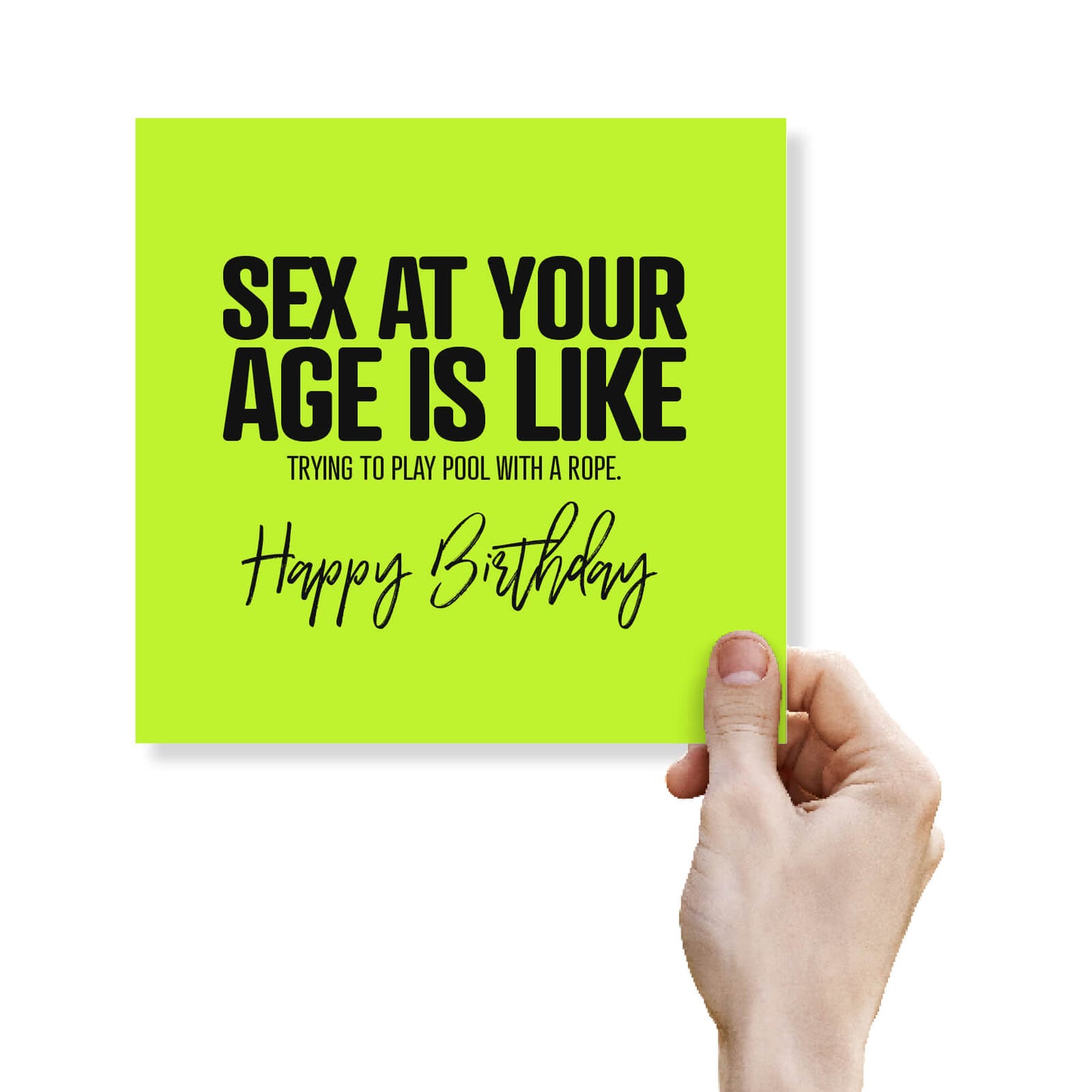 Sex at your age is like trying to play pool with a rope.