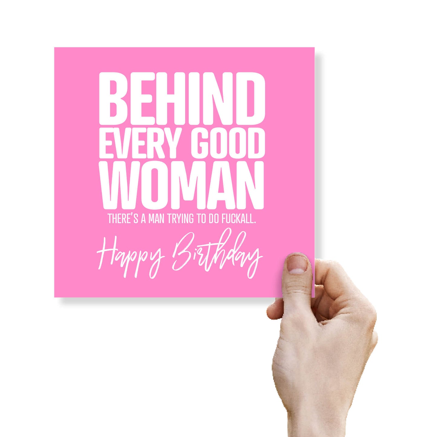 Behind Every Good Woman Theres a man trying to do fuckall Happy Birthday