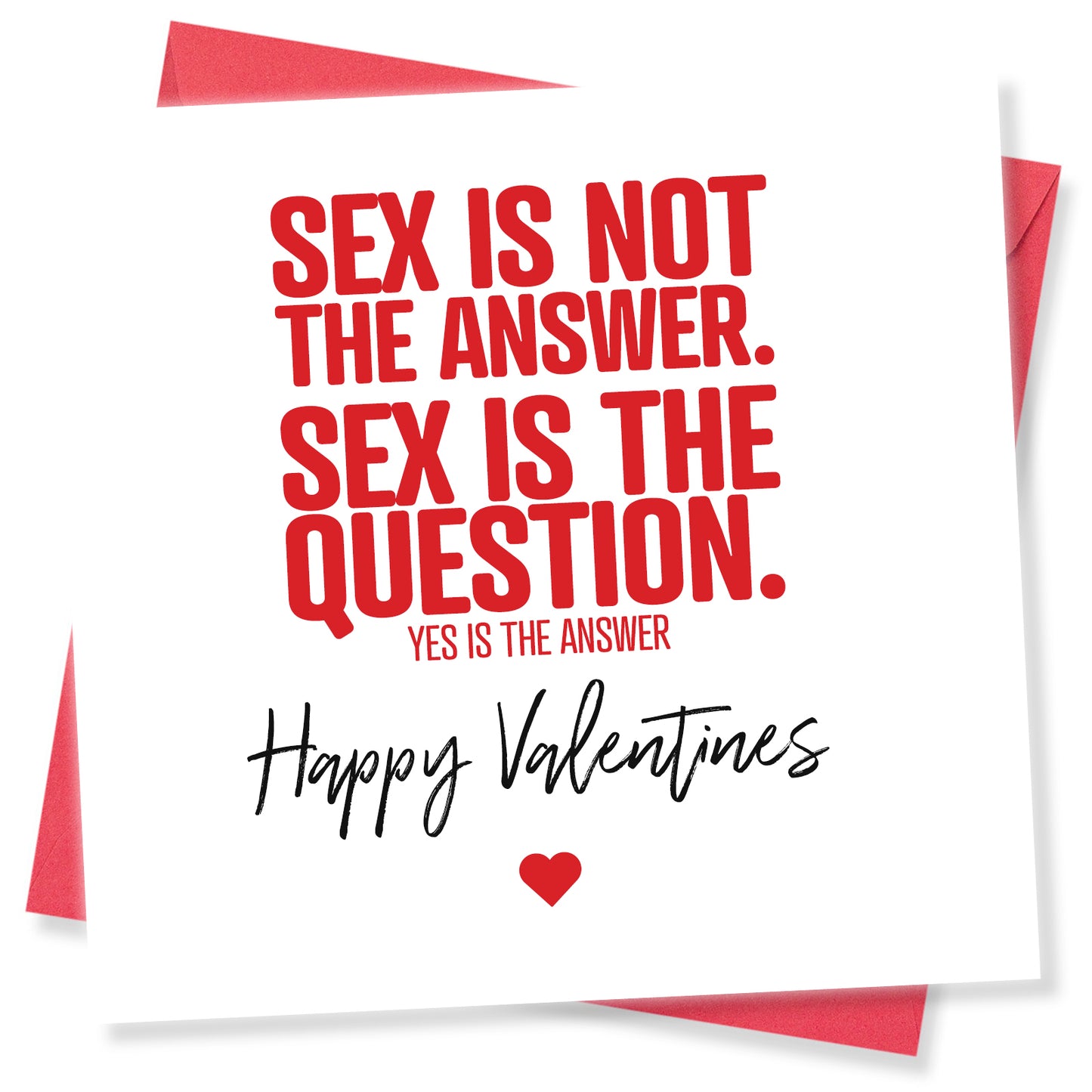 Sex Is Not The Answer. Sex Is The Question. Yes Is The Answer.