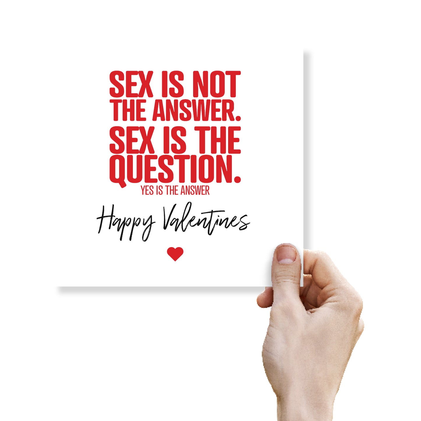 Sex Is Not The Answer. Sex Is The Question. Yes Is The Answer.