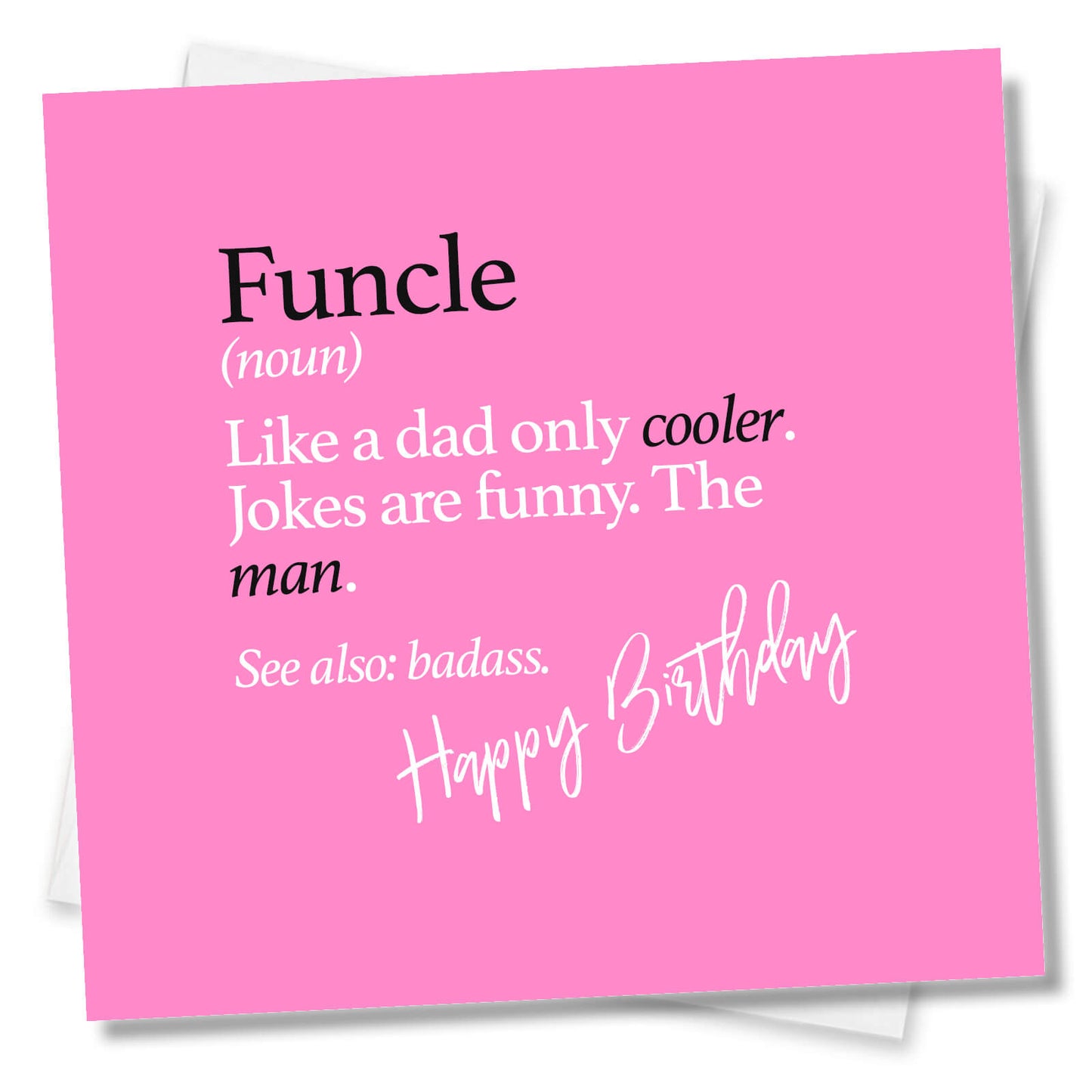 Funcle (noun) Like a dad only cooler. Jokes are funny. The man. See also: badass.