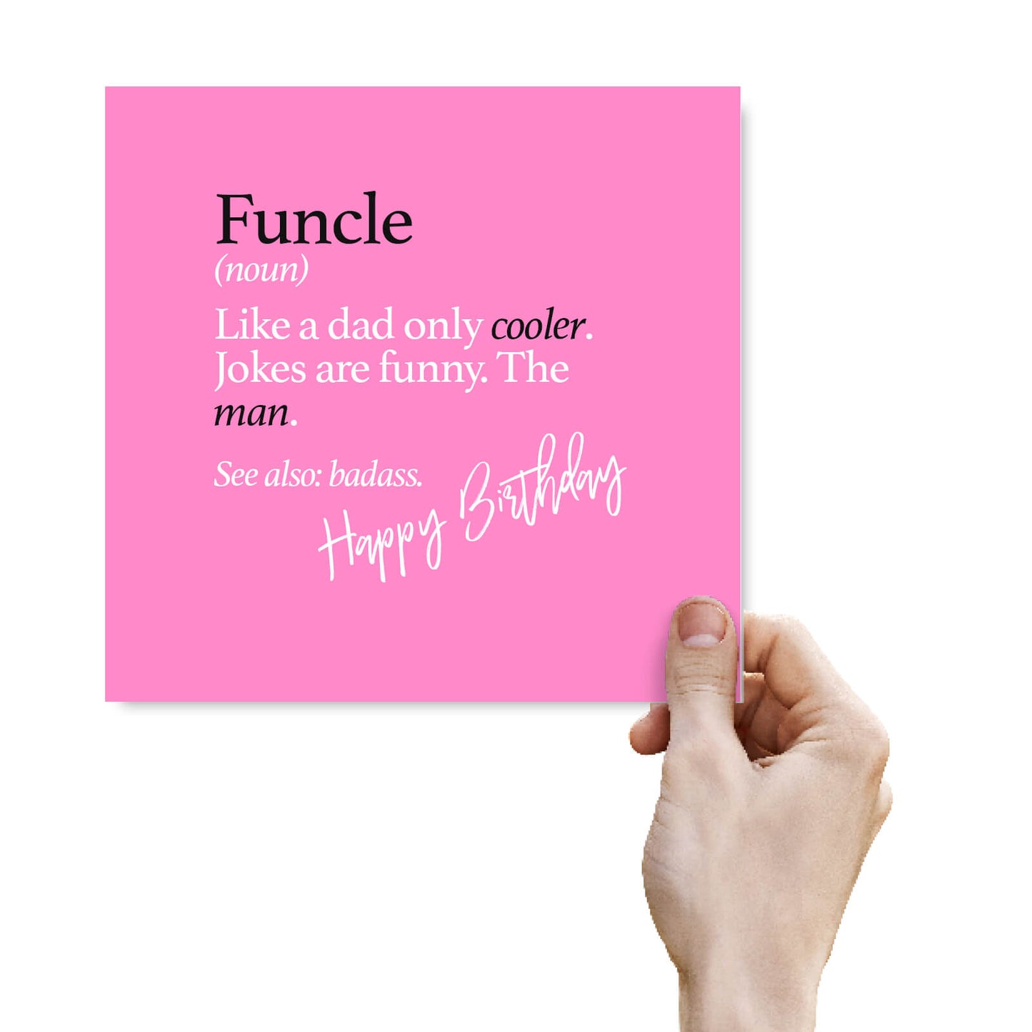 Funcle (noun) Like a dad only cooler. Jokes are funny. The man. See also: badass.