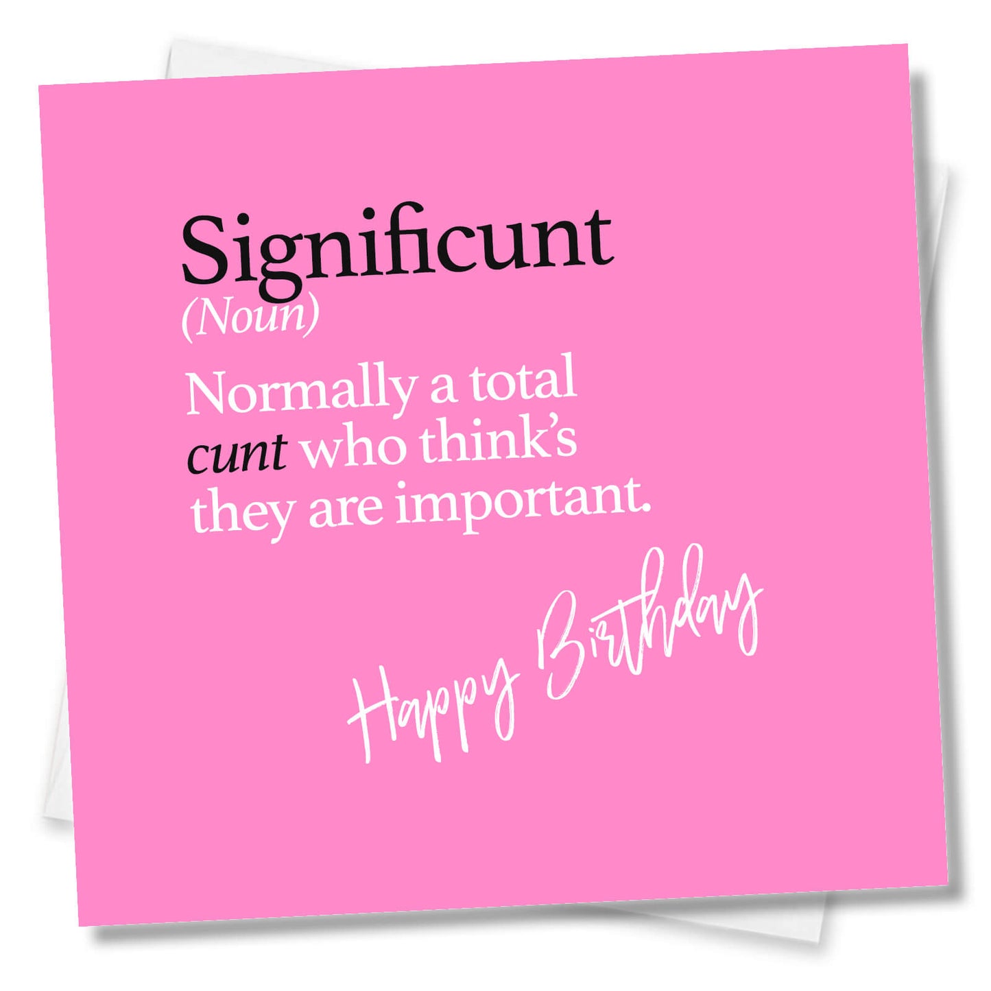 Significunt (Noun) Normally a total cunt who think’s they are important.