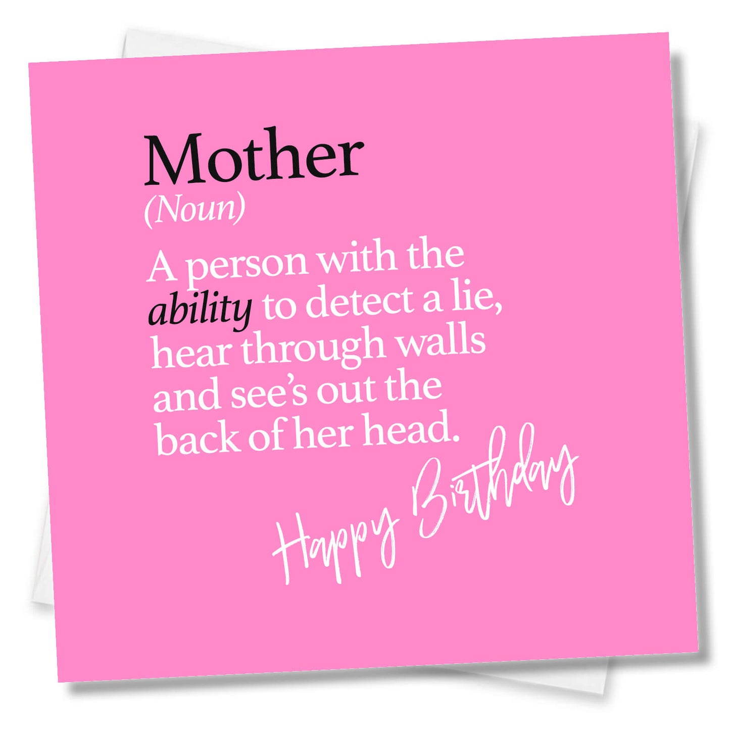 Mother, (Noun) A person with the ability to detect a lie, hear through walls and see’s out the back of her head.