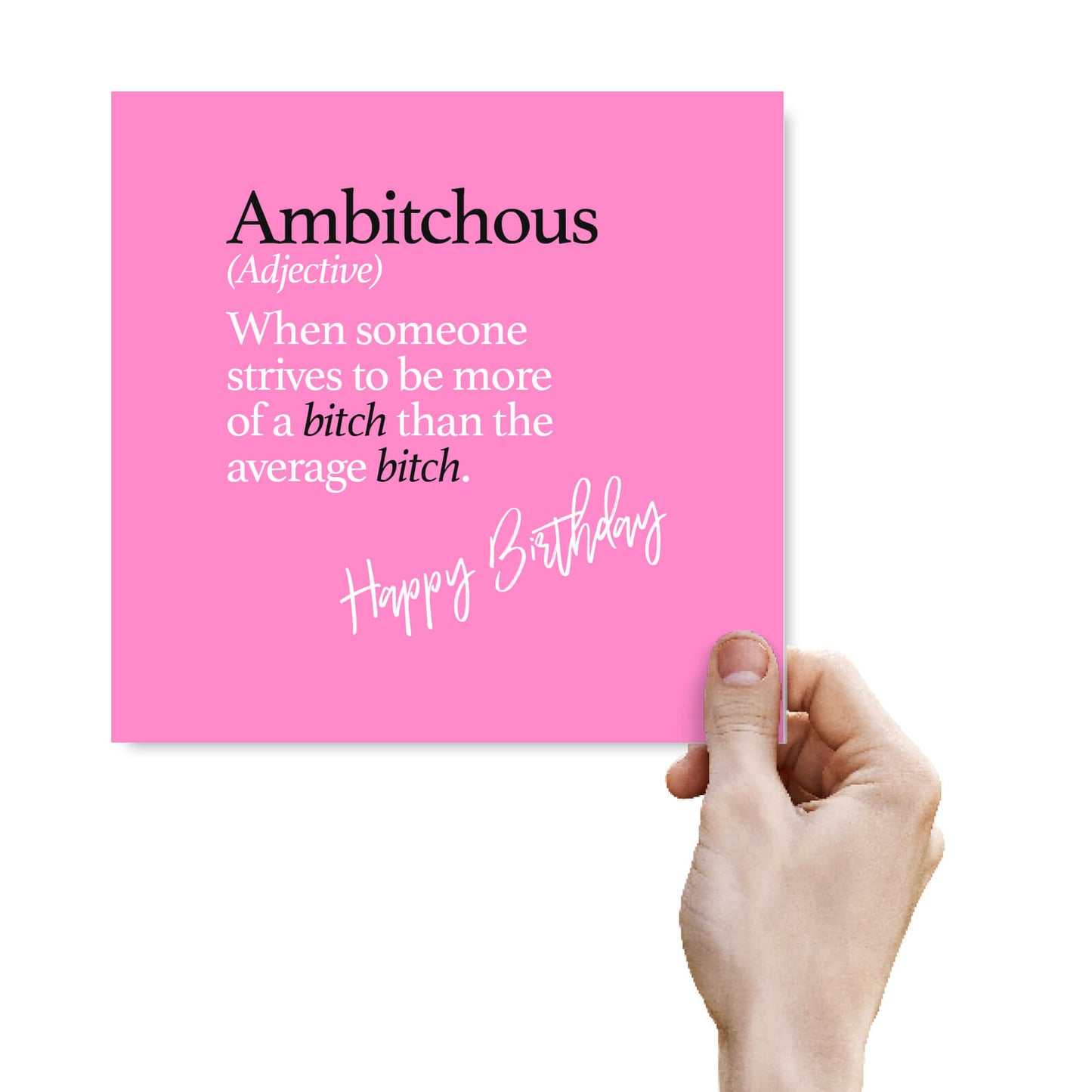 Ambitchous (Adjective) When someone strives to be more of a bitch than the average bitch.