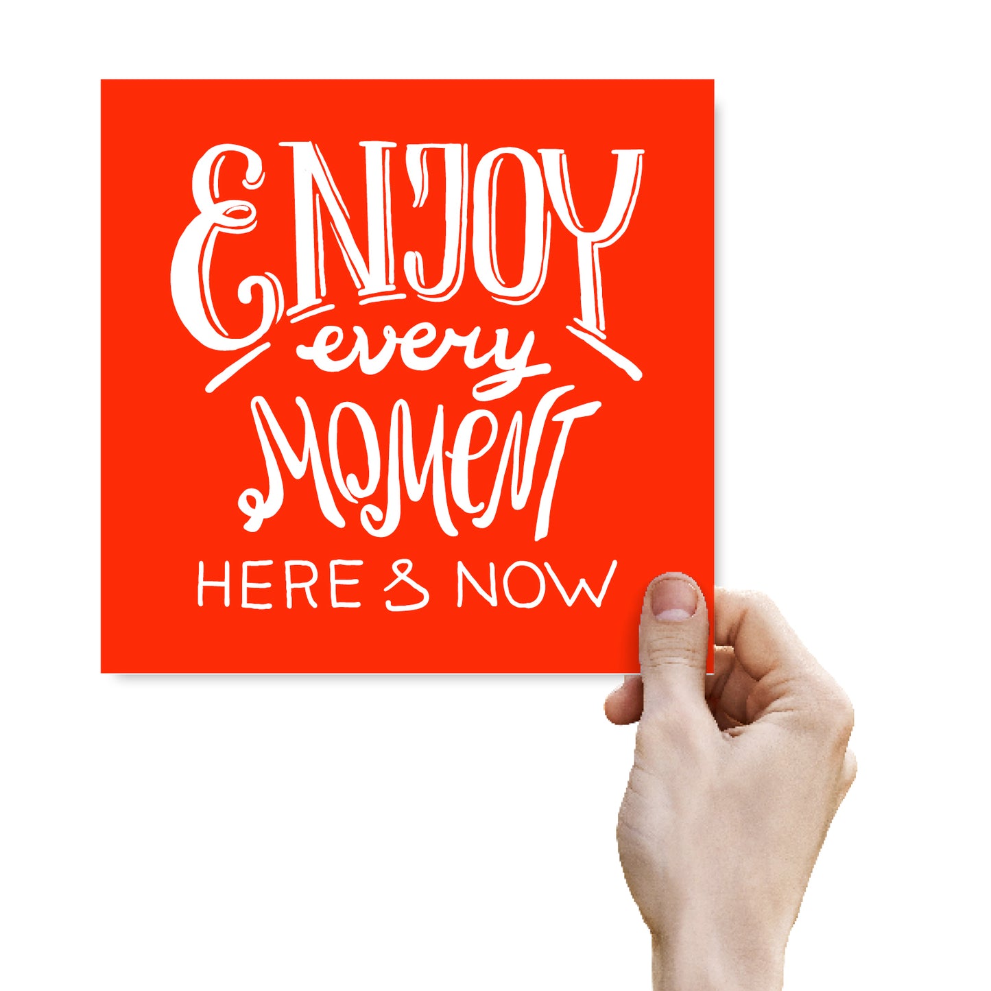 Enjoy Every Moment Here And Now