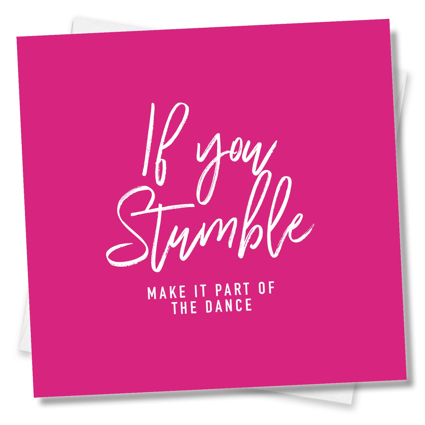 If You Stumble Make It Part Of The Dance