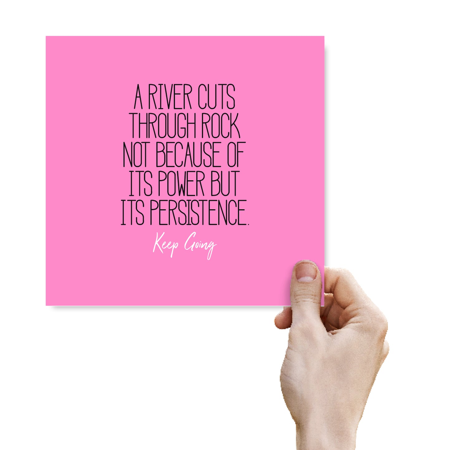 A River Cuts Through Rock Not Because Of Its Power But Its Persistence
