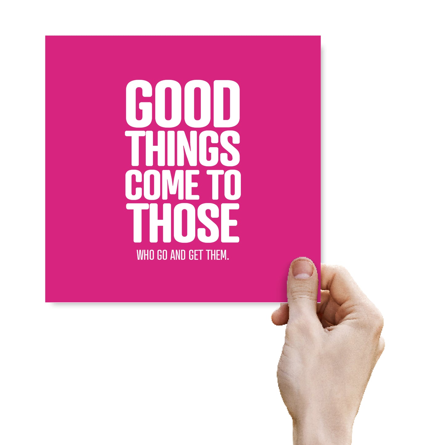 Good things come to those who go and get them