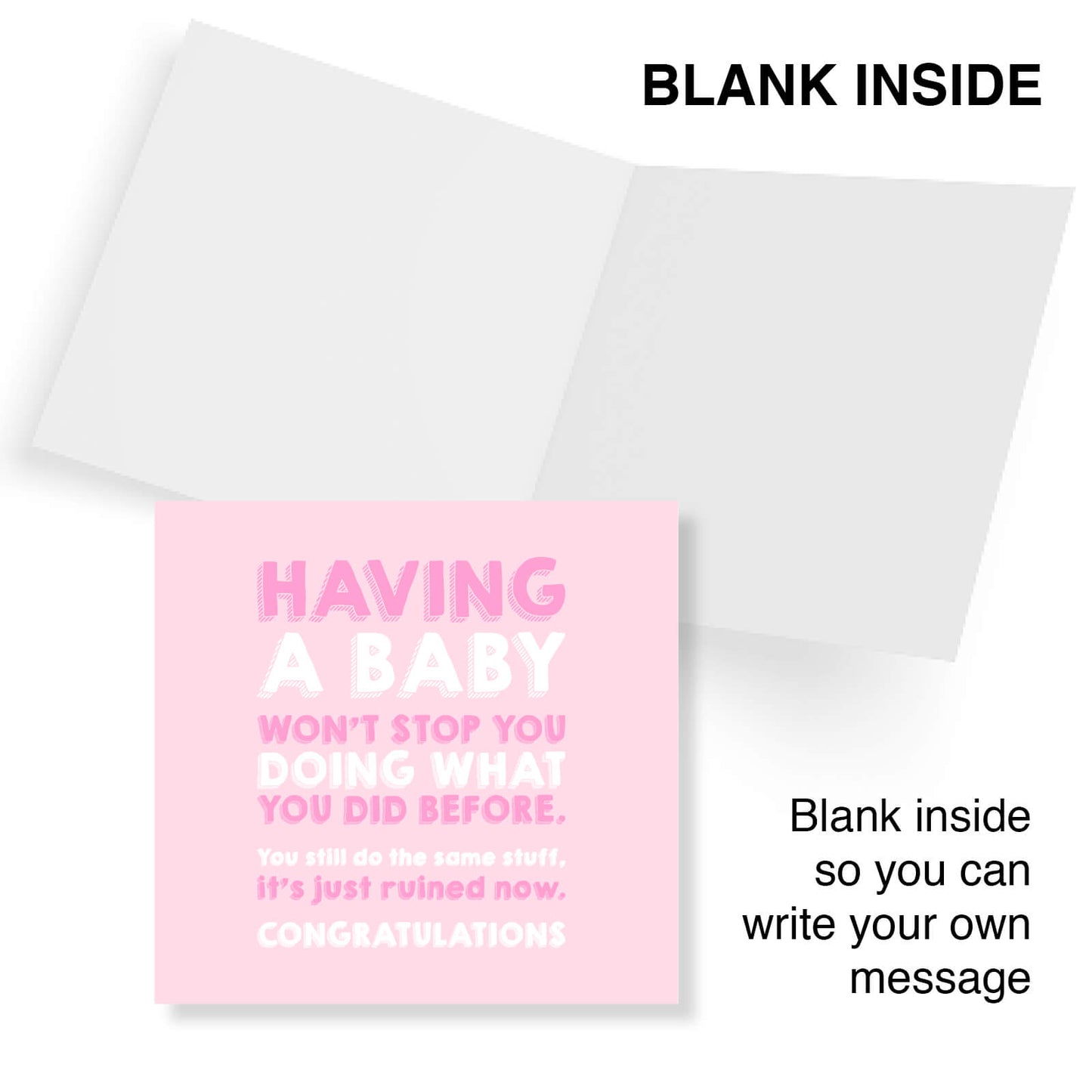 Having a baby won’t stop you doing what you did before. You still do the same stuff, it’s just ruined now.