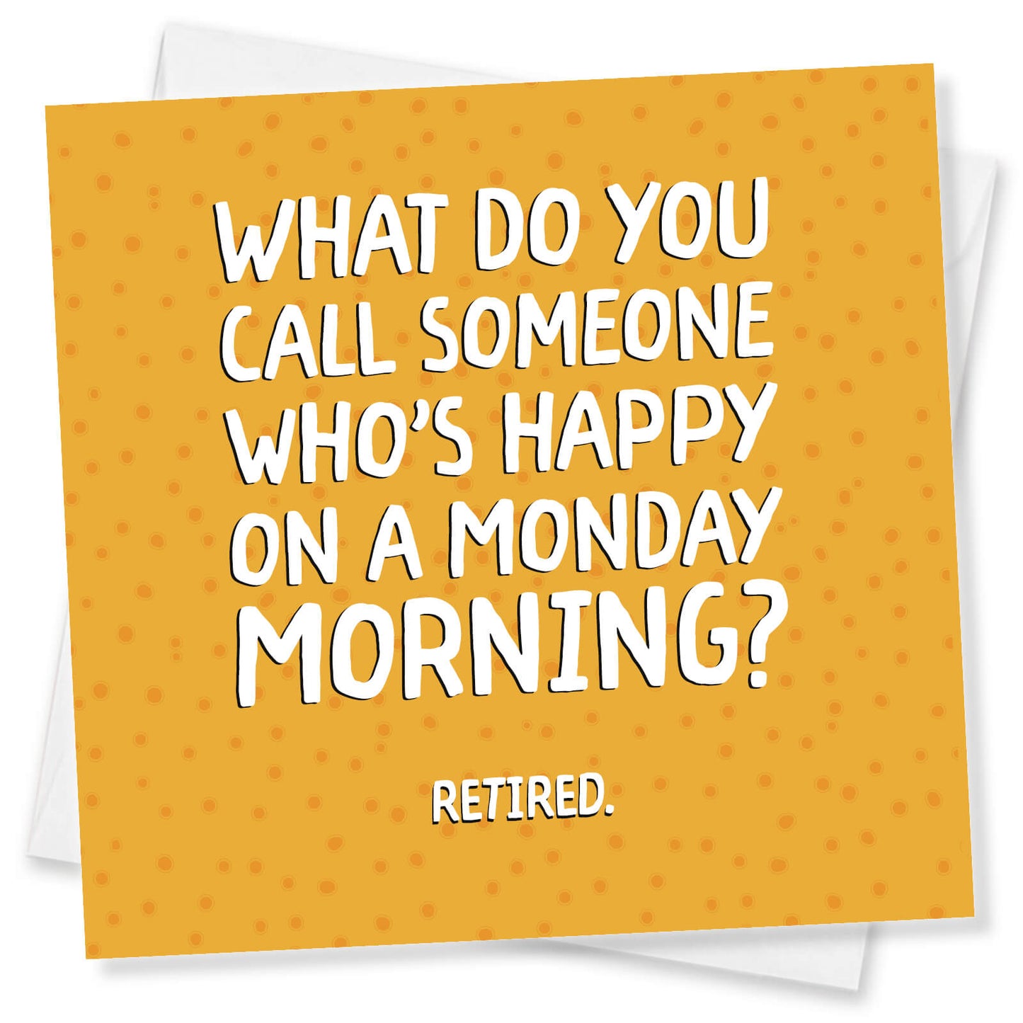 What do you call someone who’s happy on a monday morning? Retired