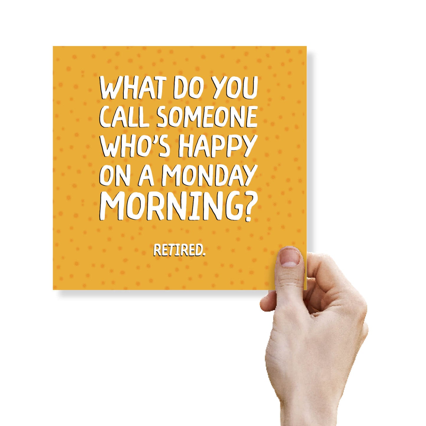 What do you call someone who’s happy on a monday morning? Retired