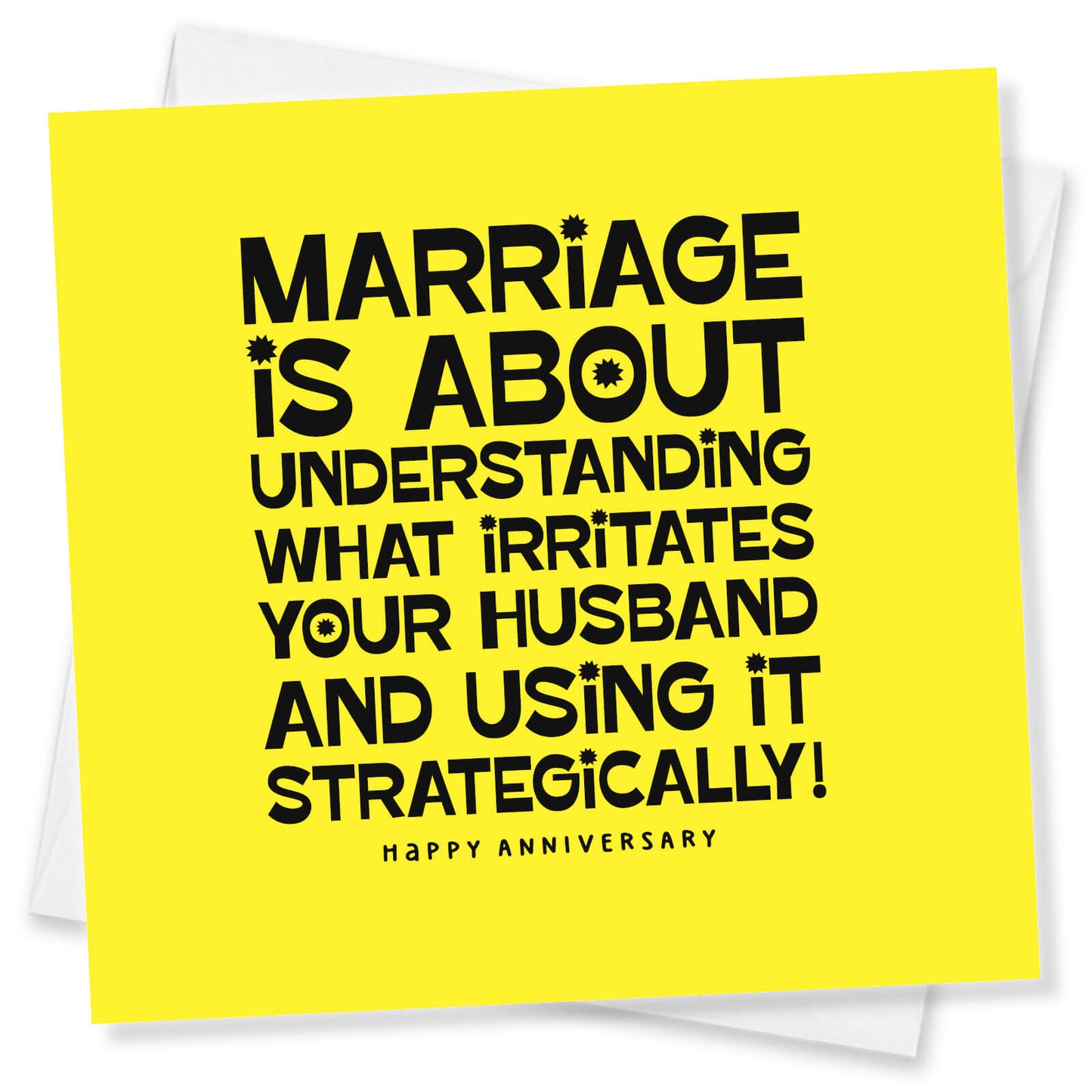 Marriage is about understanding what irritates your HUSBAND and using it strategically! Happy Anniversary