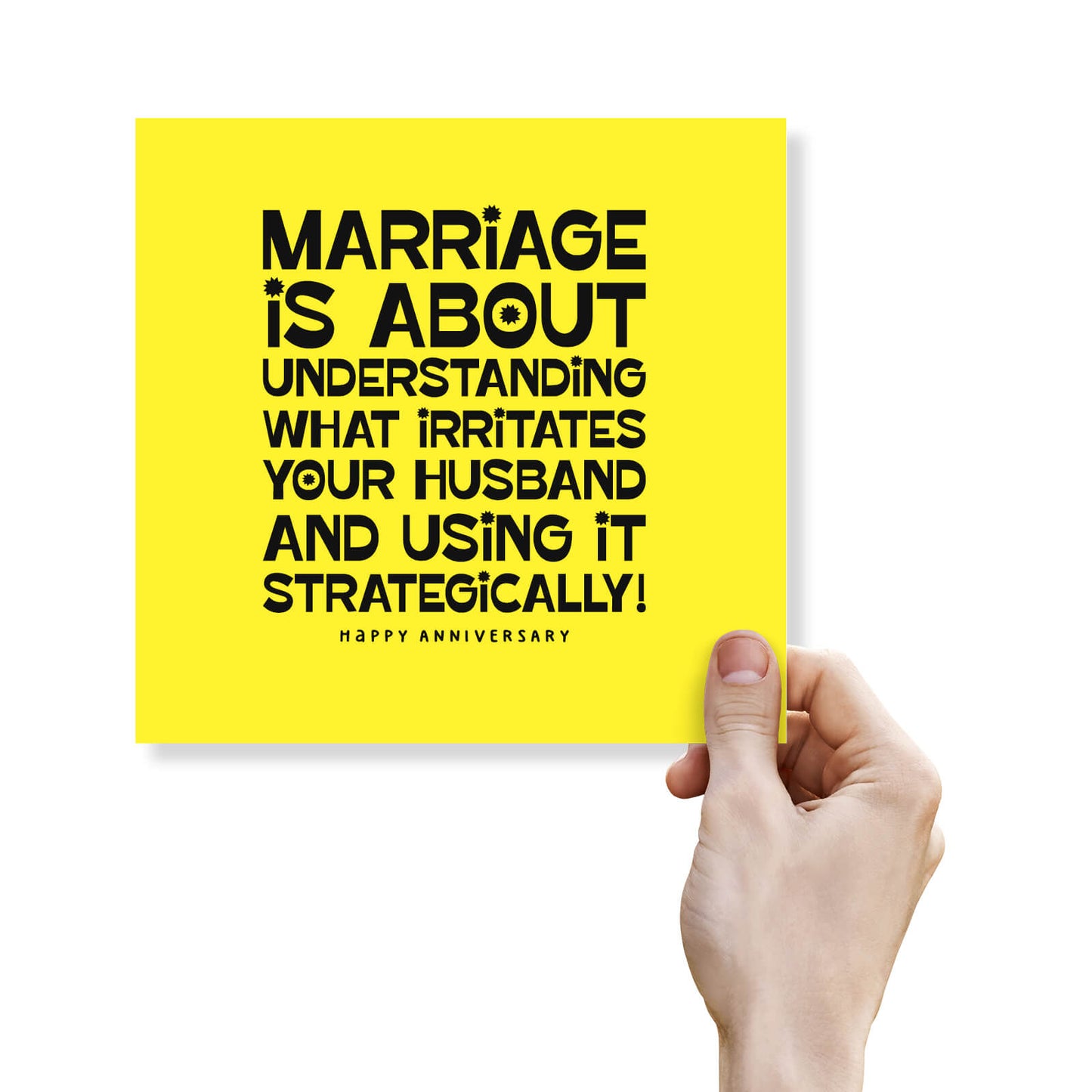 Marriage is about understanding what irritates your HUSBAND and using it strategically! Happy Anniversary