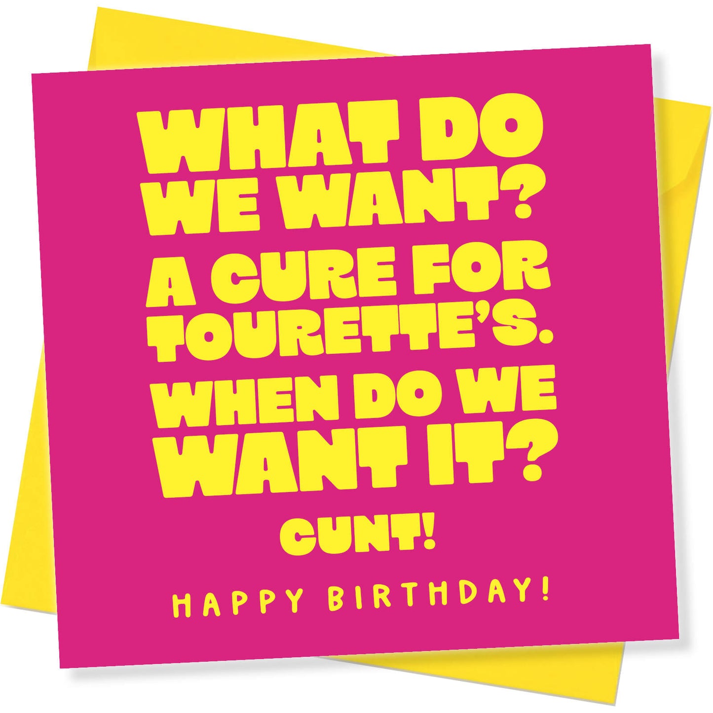 What do we want? A cure for Tourette’s When do we want it? CUNT Happy Birthday