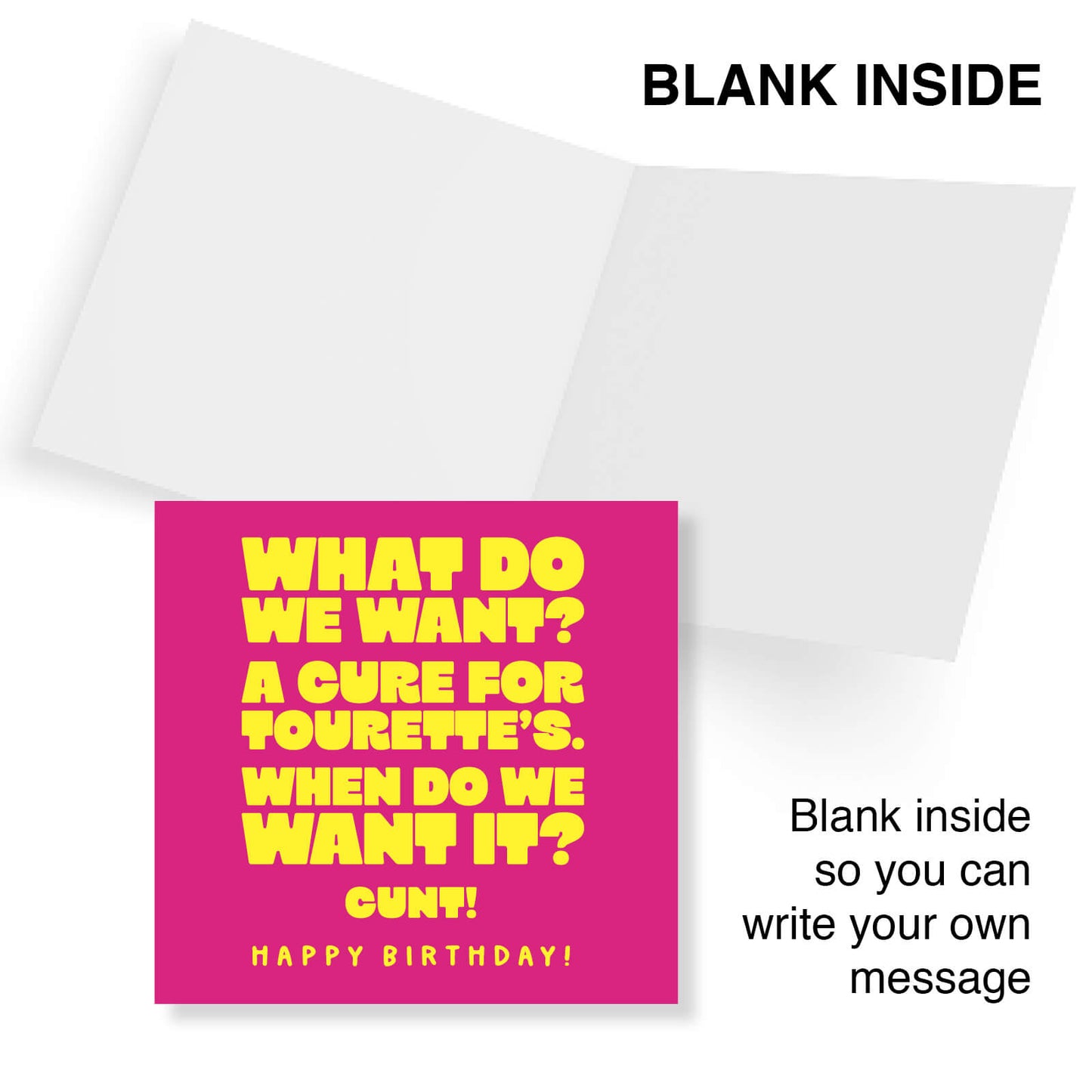 What do we want? A cure for Tourette’s When do we want it? CUNT Happy Birthday