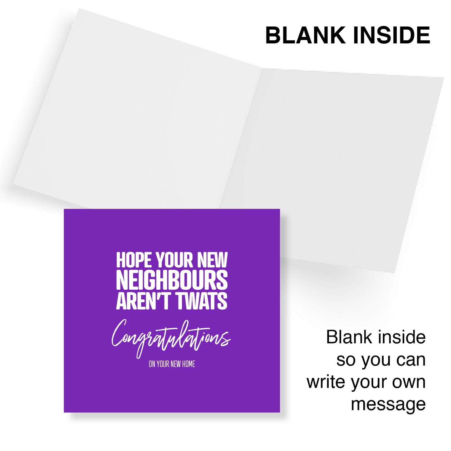 Hope your New Neighbours Aren’t Twats Congratulations on your new home