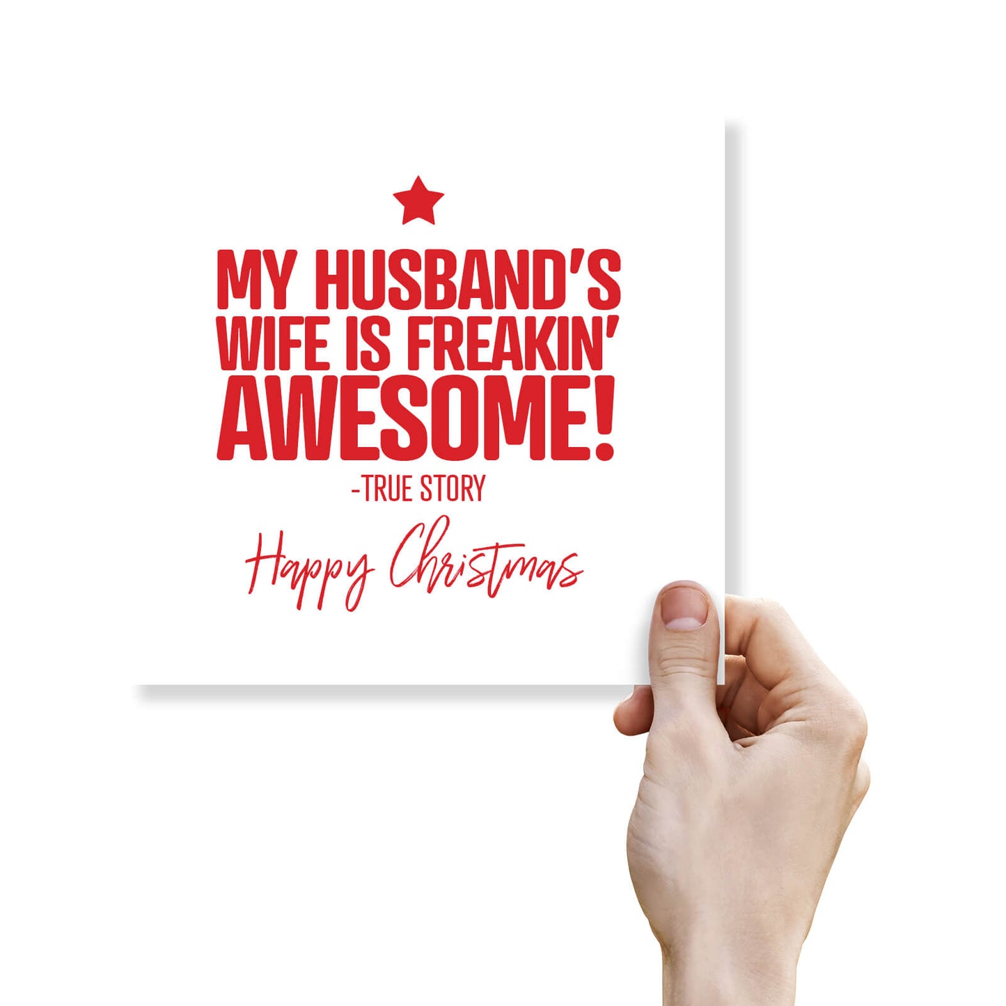 "My Husband’s Wife is Freakin’ Awesome – True Story" Christmas Card