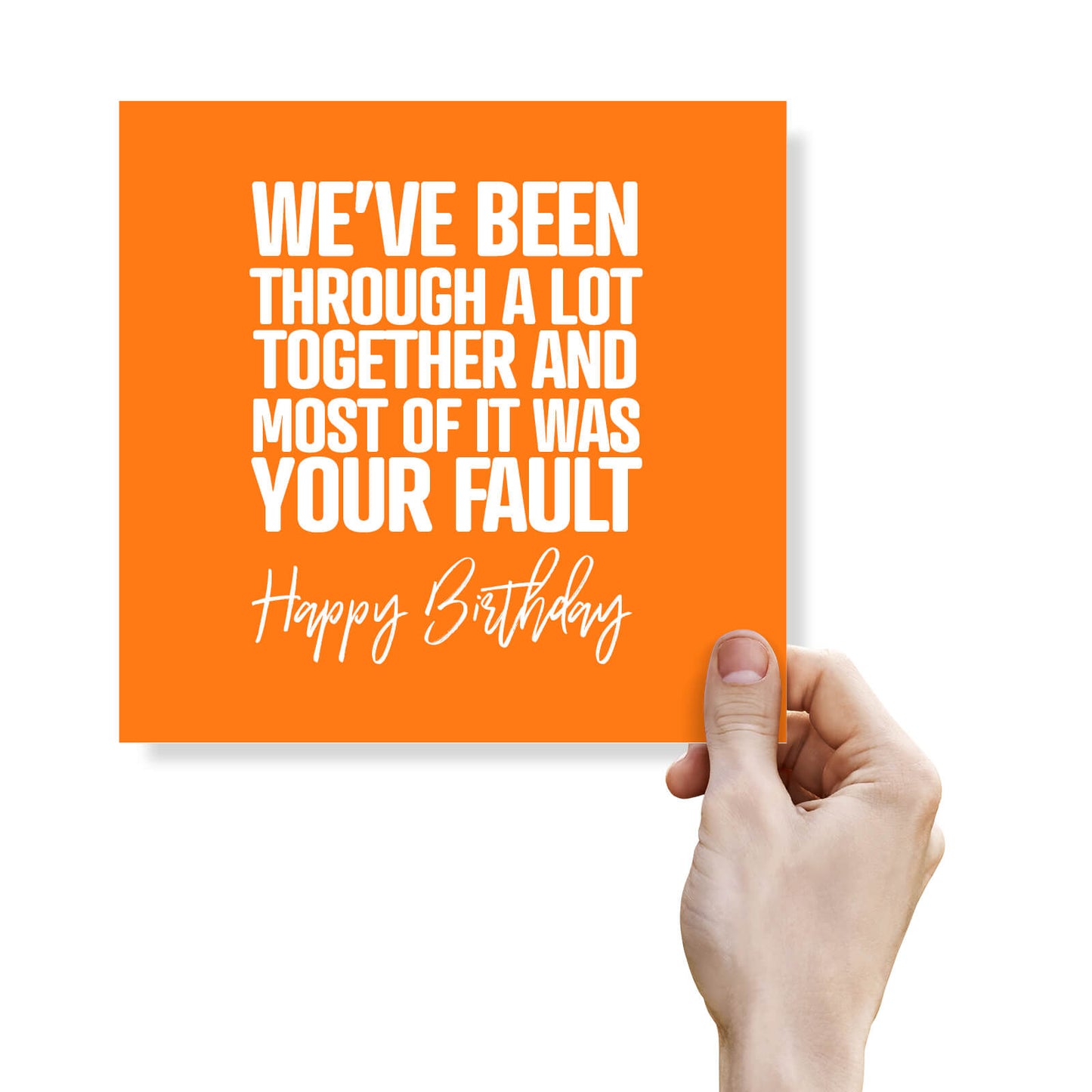 We've Been Through A Lot Together, And Most Of It Was Your Fault