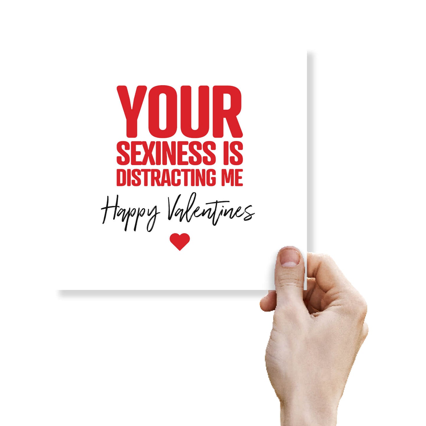 Your Sexiness Is Distracting Me - Valentine's Day Card