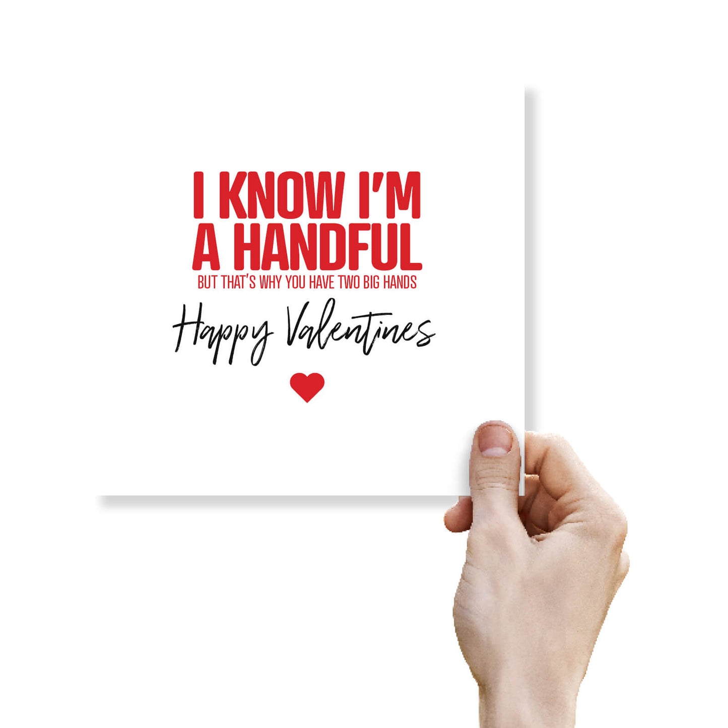 I Know I'm a Handful (That's Why You Have Two Hands) Valentine's Day Card