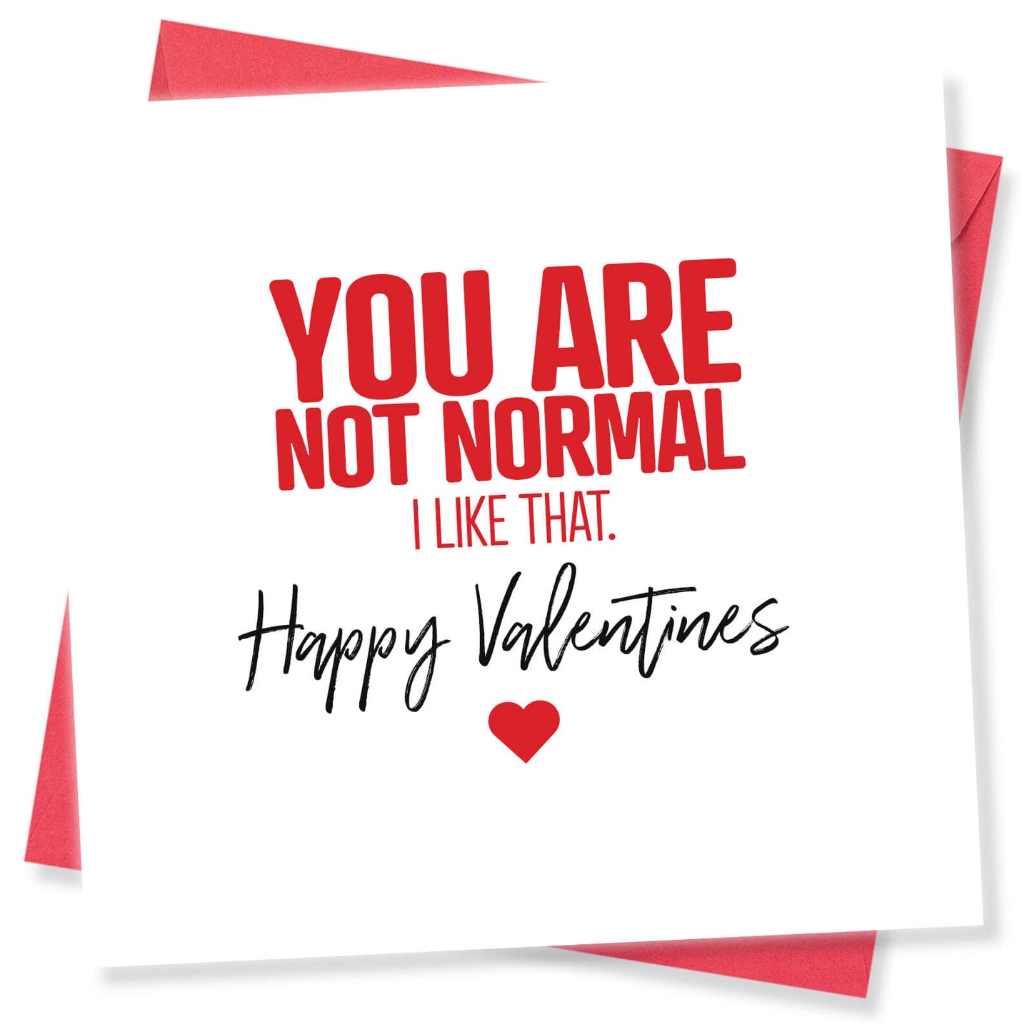 "You Are Not Normal. I Like That."