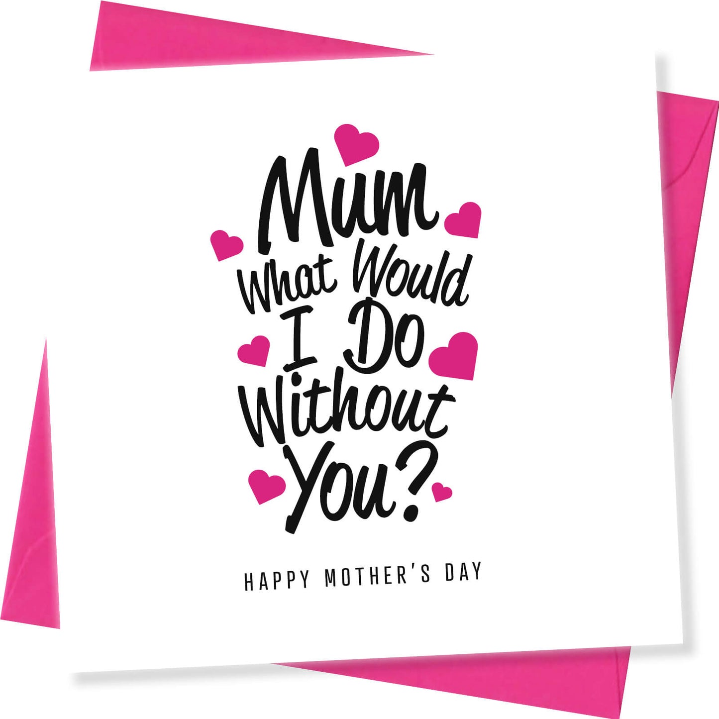 "Mum, What Would I Do Without You?"