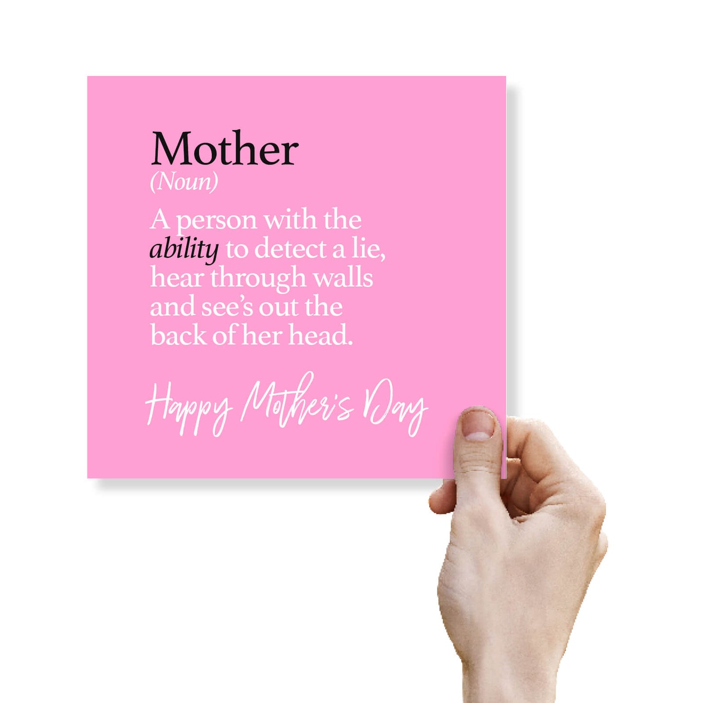 "Mother (noun) – Superhuman with built-in lie detector"