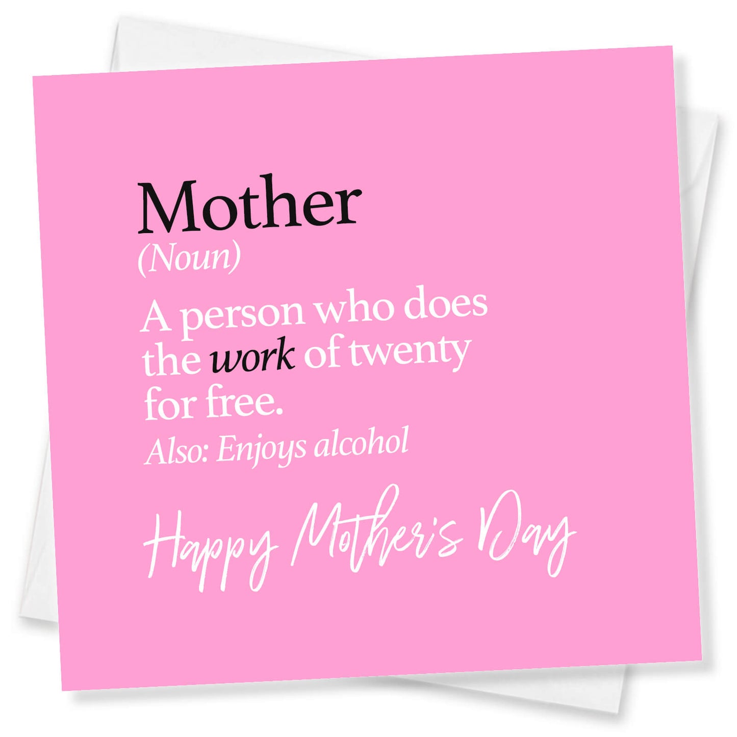 "Mother (noun) – Does the work of twenty for free"