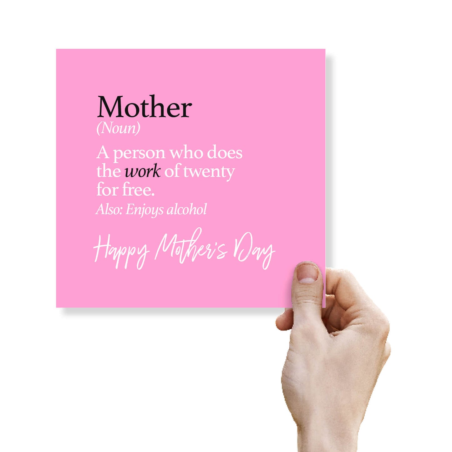 "Mother (noun) – Does the work of twenty for free"