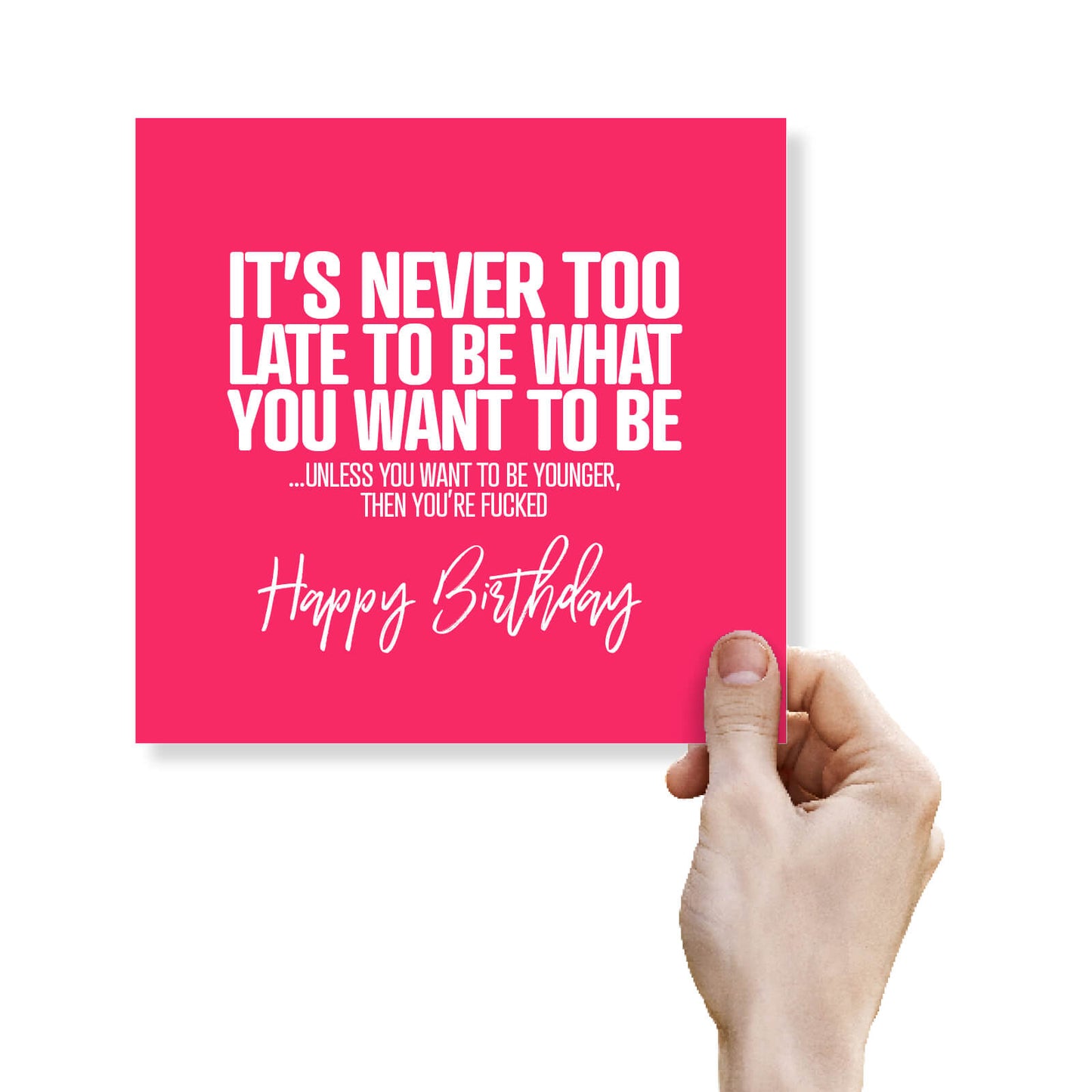 It’s Never Too Late To Be What You Want To Be ...Unless You Want To Be Younger