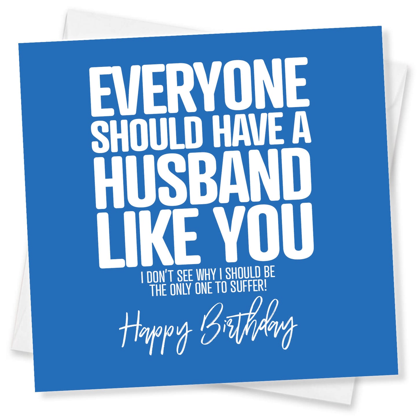 Everyone Should Have a Husband Like You - Funny Birthday Card