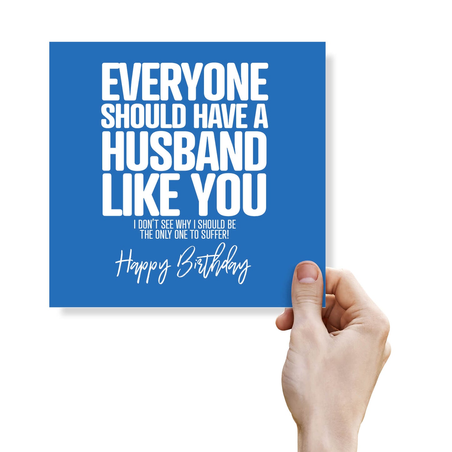Everyone Should Have a Husband Like You - Funny Birthday Card
