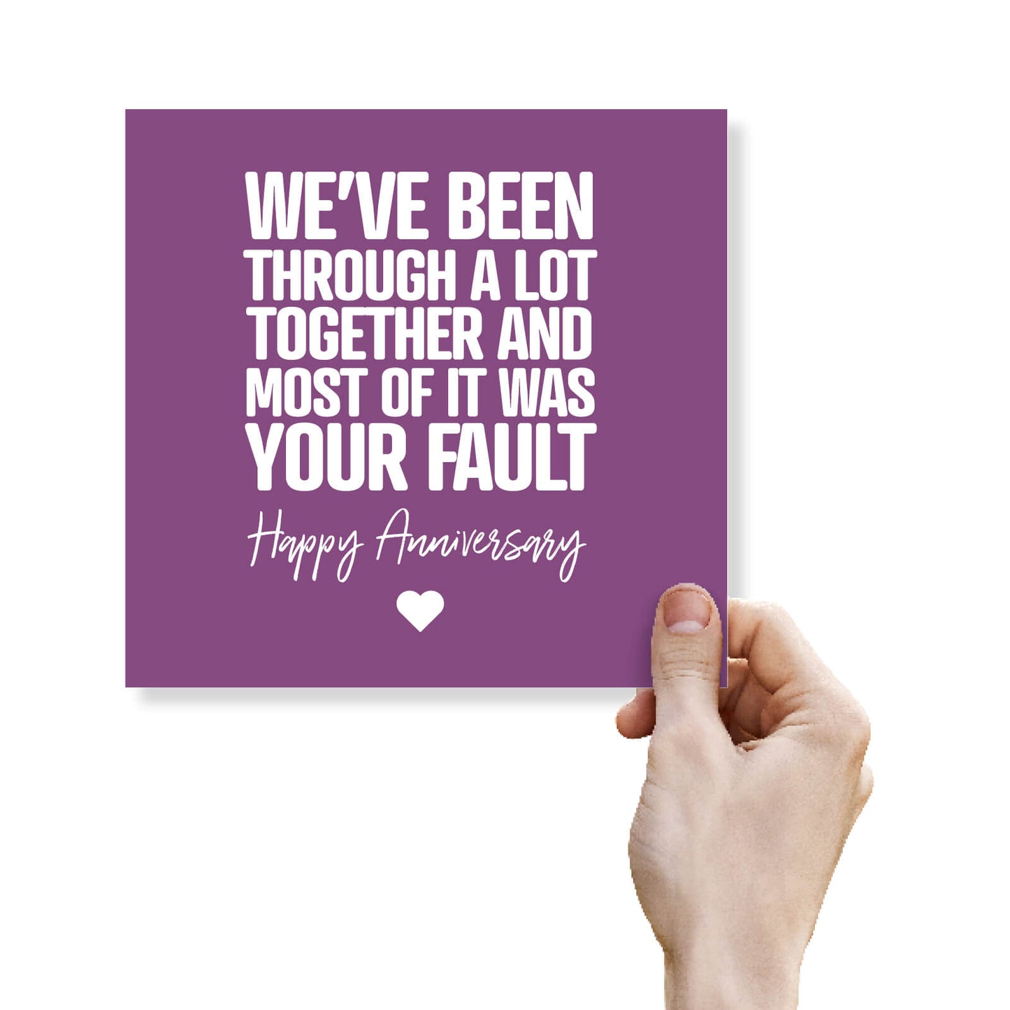 We've Been Through A Lot Together And Most Of It Was Your Fault.
