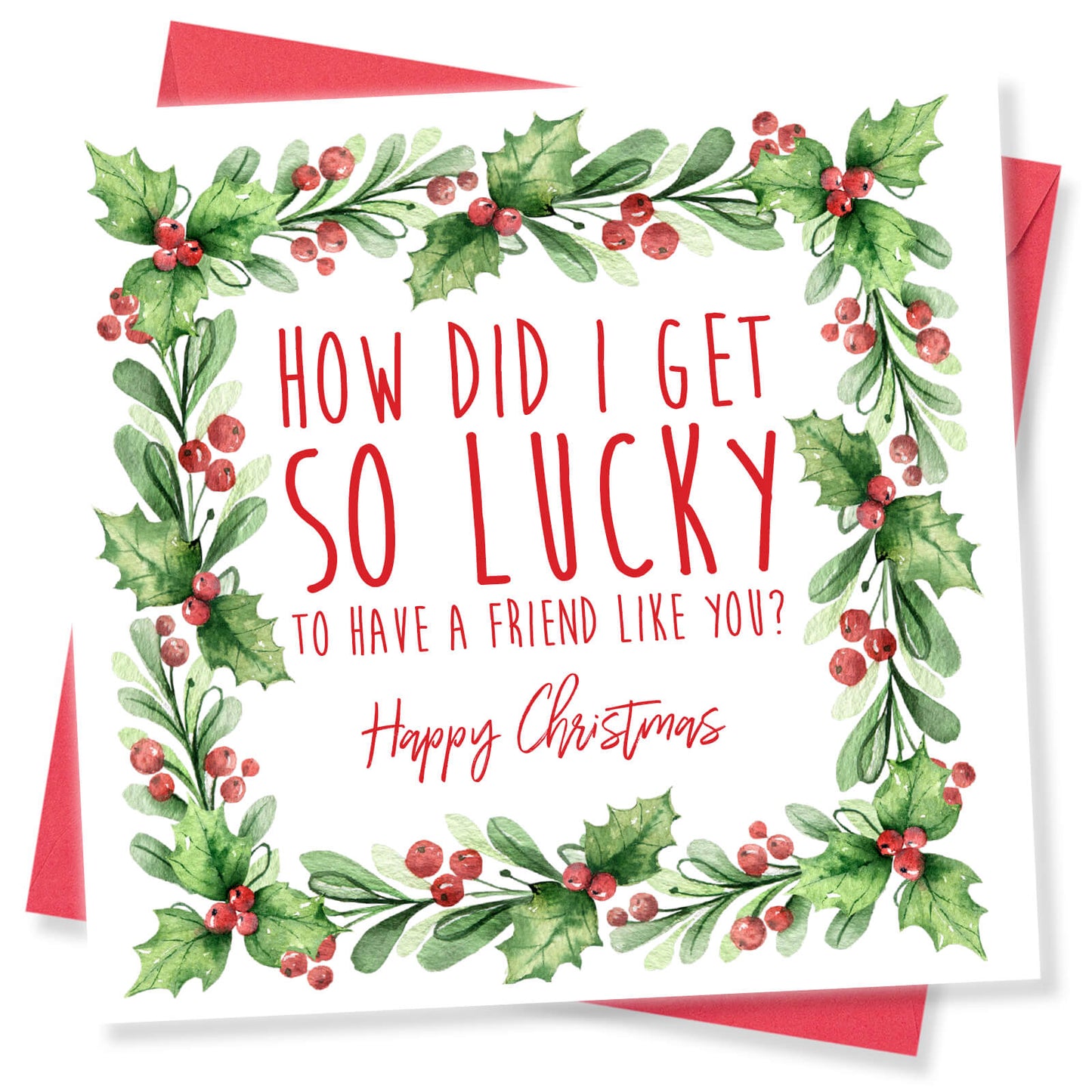 Christmas Card – "How Did I Get So Lucky – Friend"