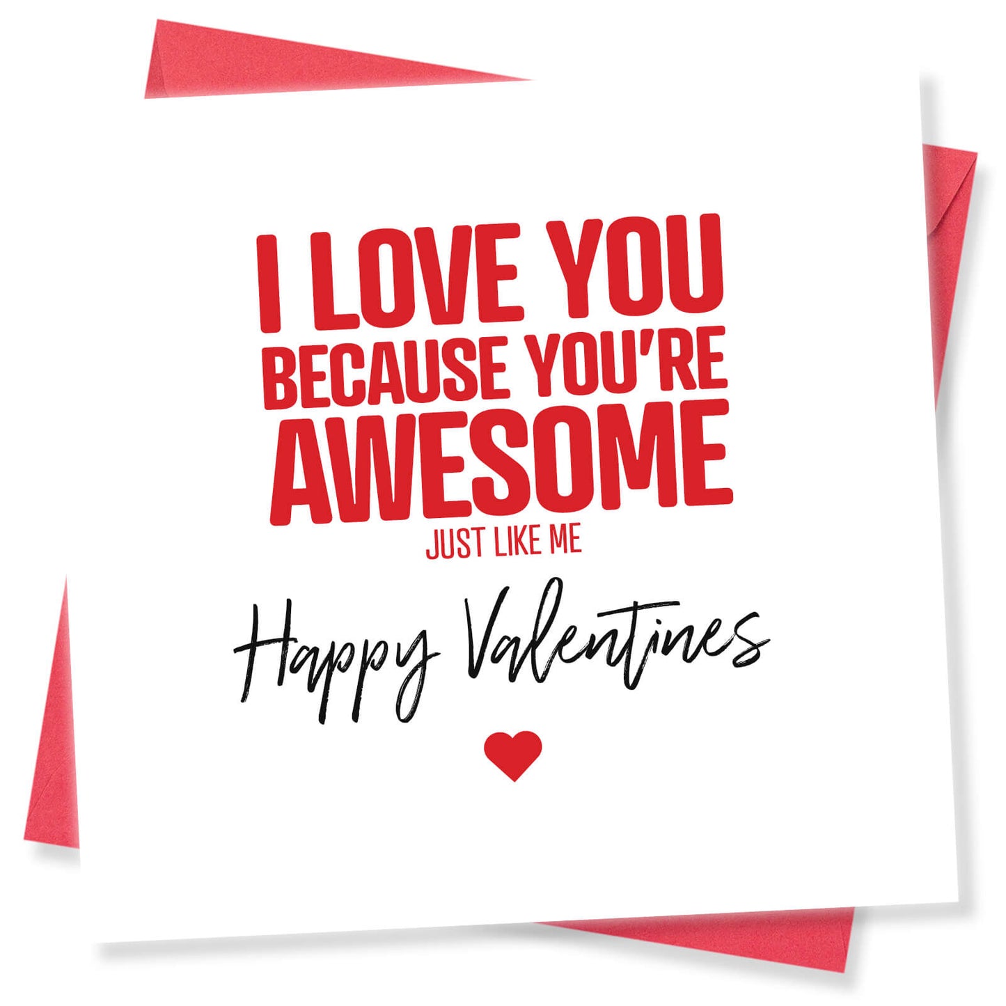 I Love You Because You’re Awesome (Just Like Me) - Valentine's Day Card