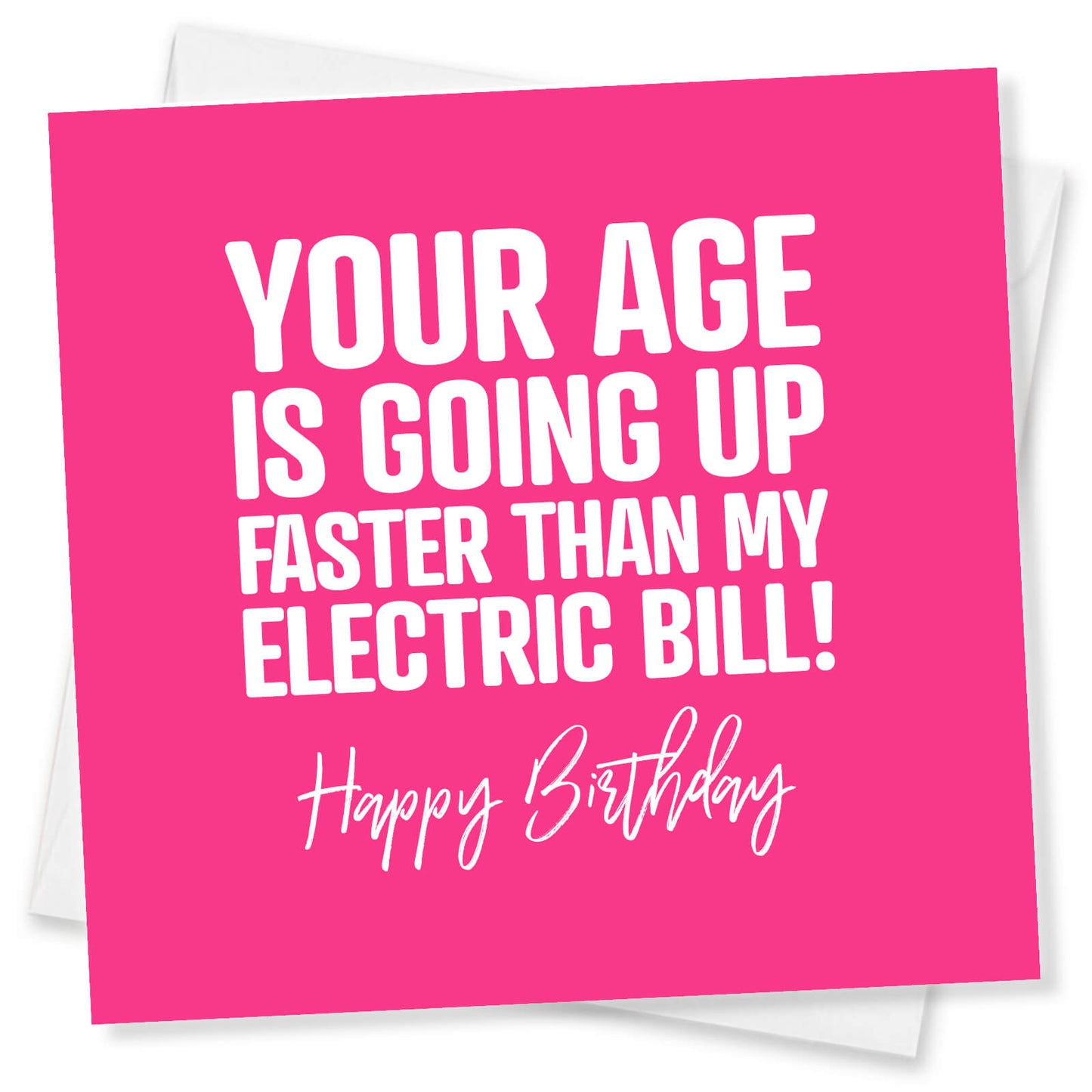 Your Age is Going Up Faster Than My Electric Bill! - Funny Birthday Card