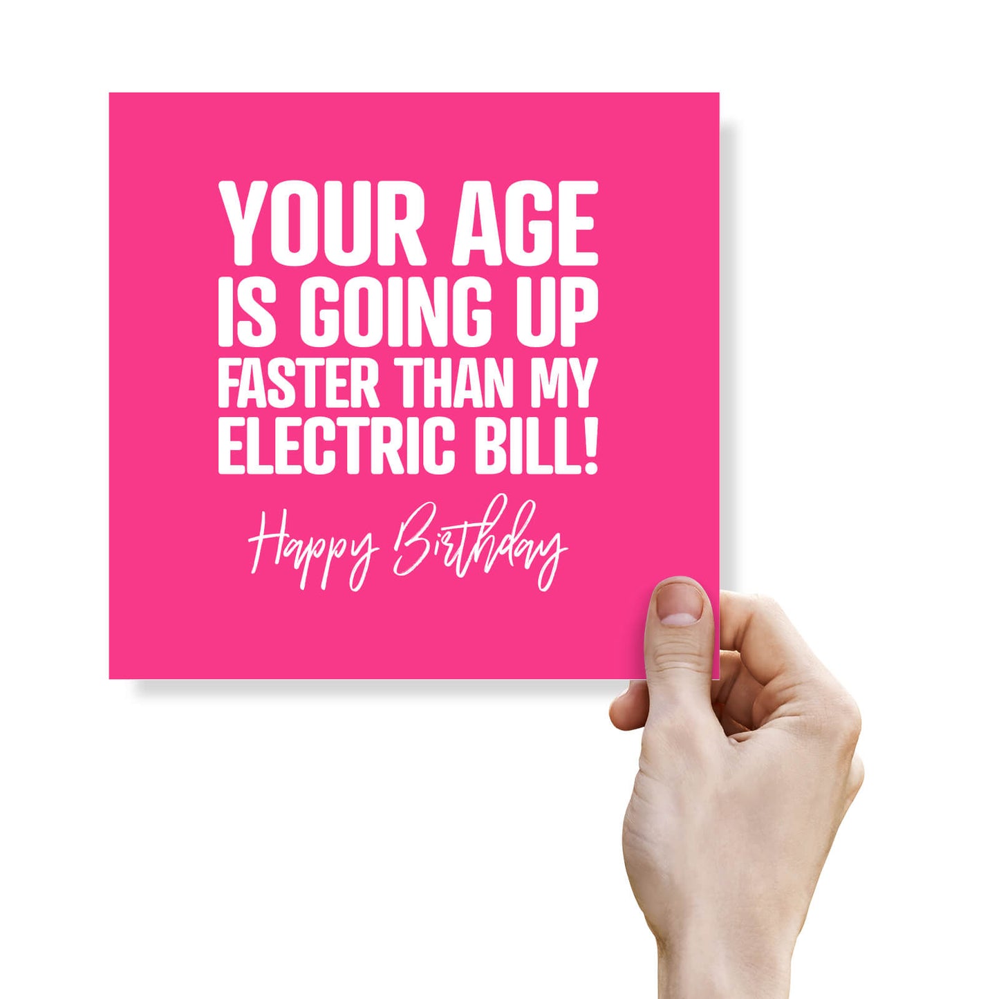 Your Age is Going Up Faster Than My Electric Bill! - Funny Birthday Card