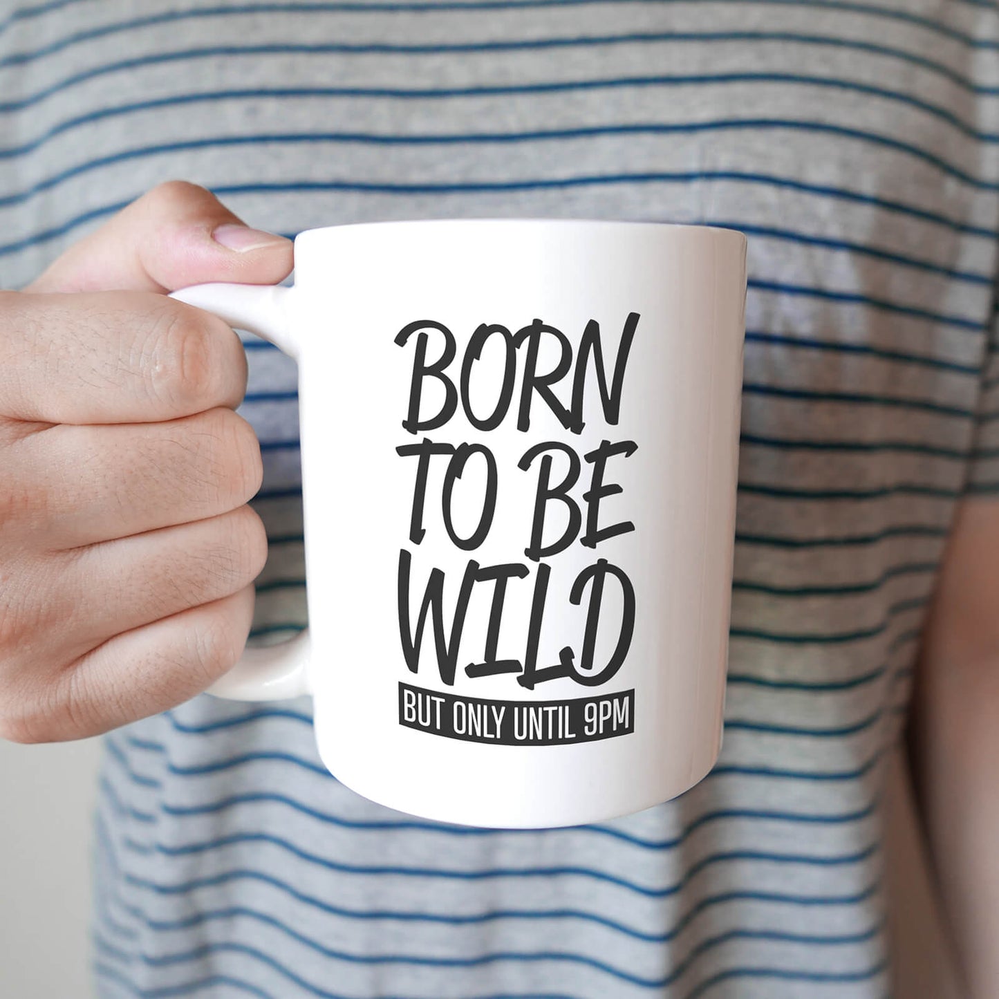 Born To Be Wild But Only Until 9PM Mug