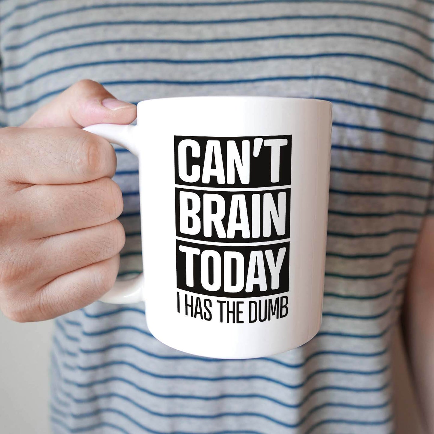 Can't Brain Today I has the Dumb Mug
