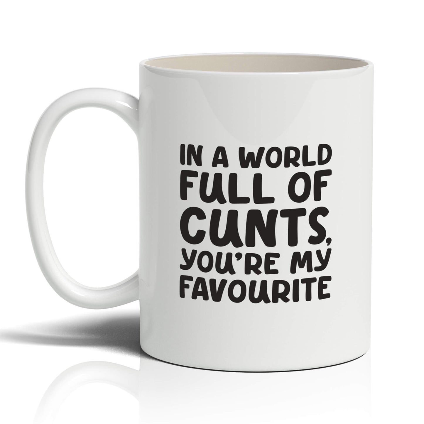 In A World Full of C*nts, You're My Favourite Mug
