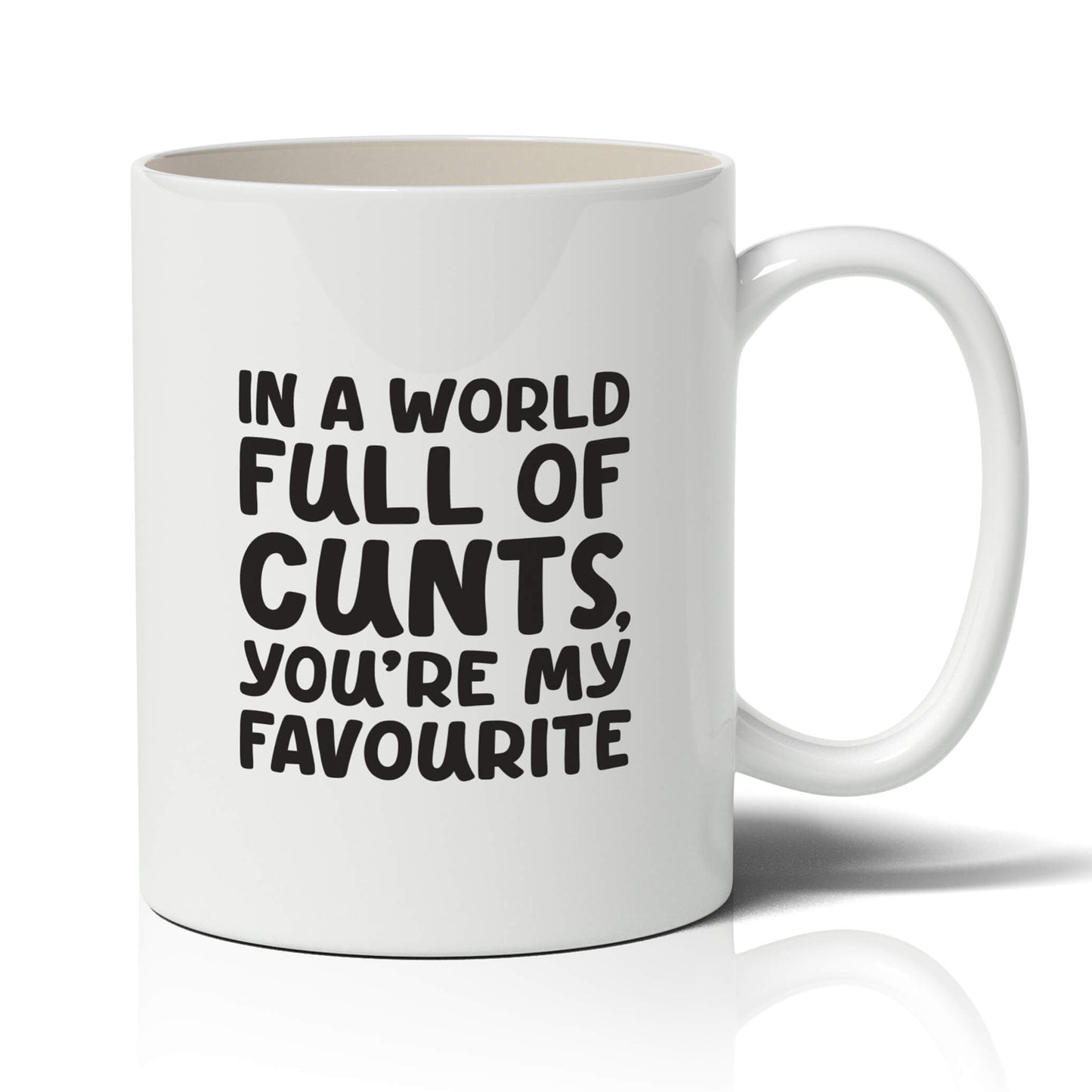 In A World Full of C*nts, You're My Favourite Mug