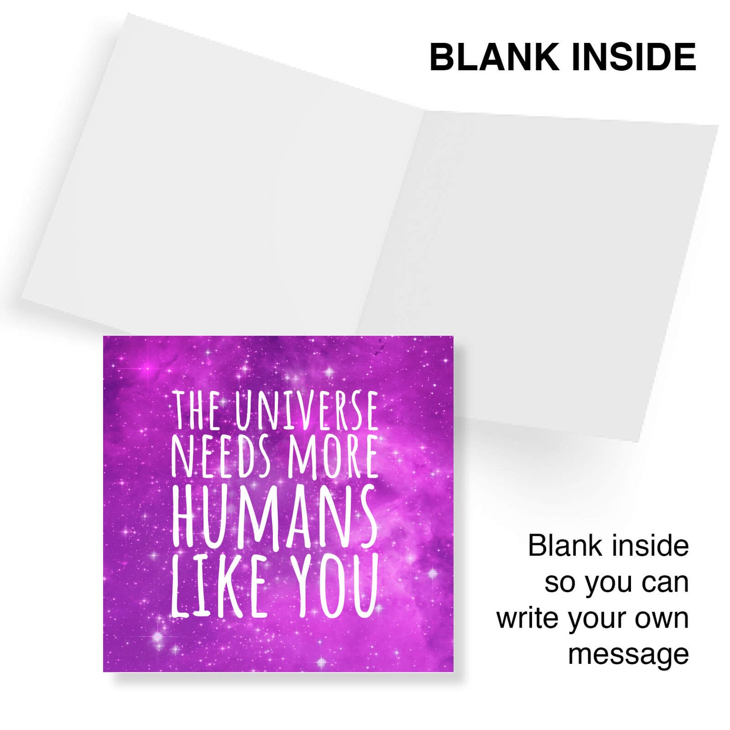 The Universe needs more Humans Like You