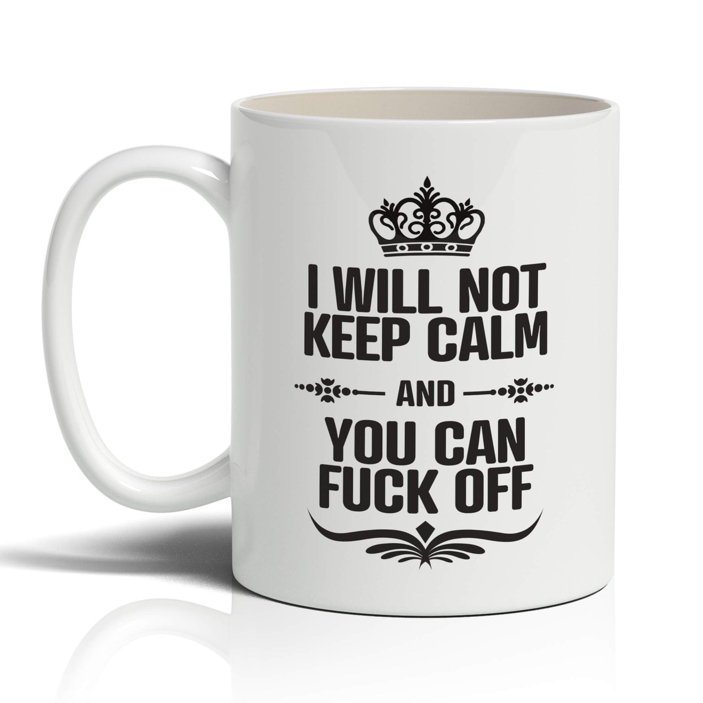 I will Not Keep Calm and You can Fuck Off