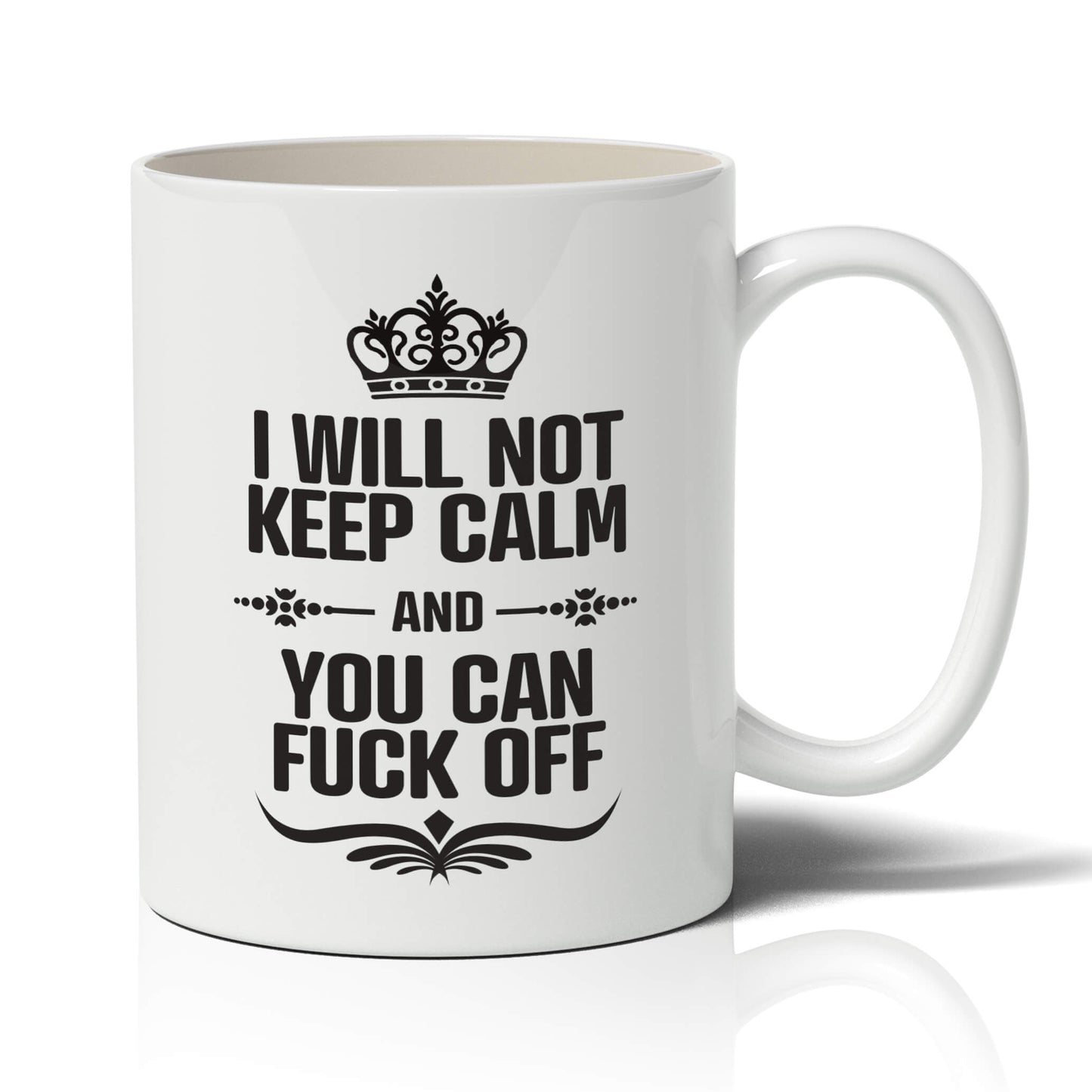 I will Not Keep Calm and You can Fuck Off