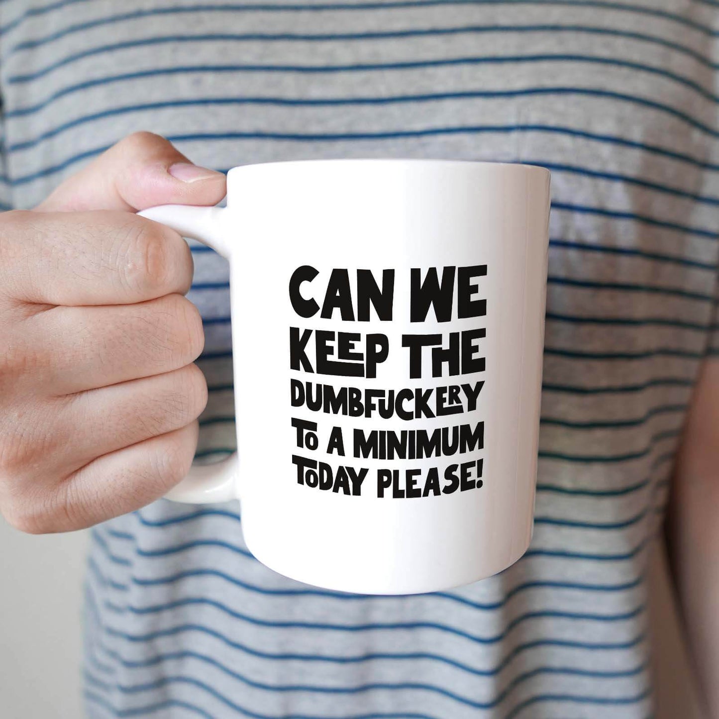 Can we keep the dumbfuckery Mug